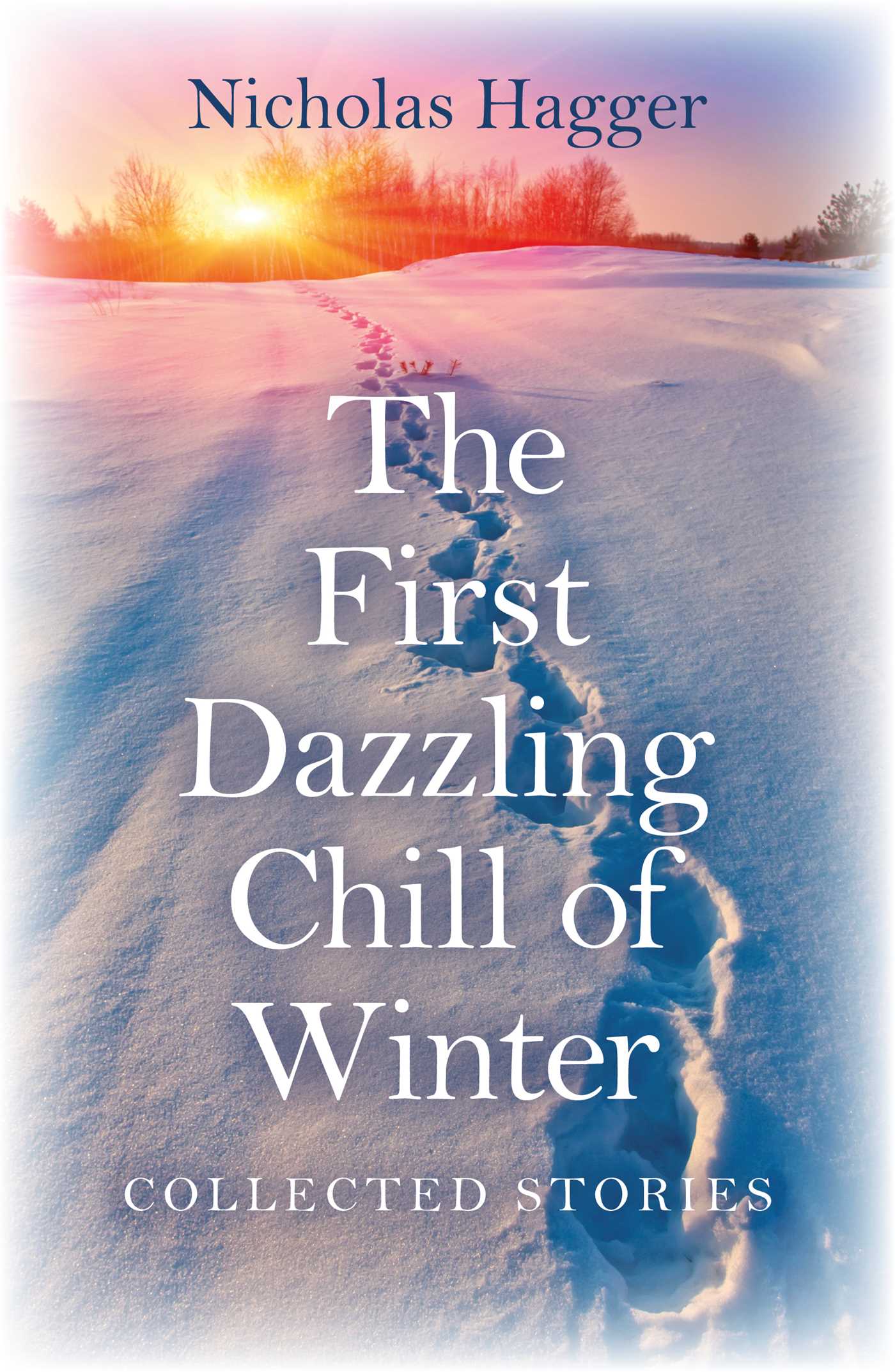 First Dazzling Chill of Winter: Collected Stories