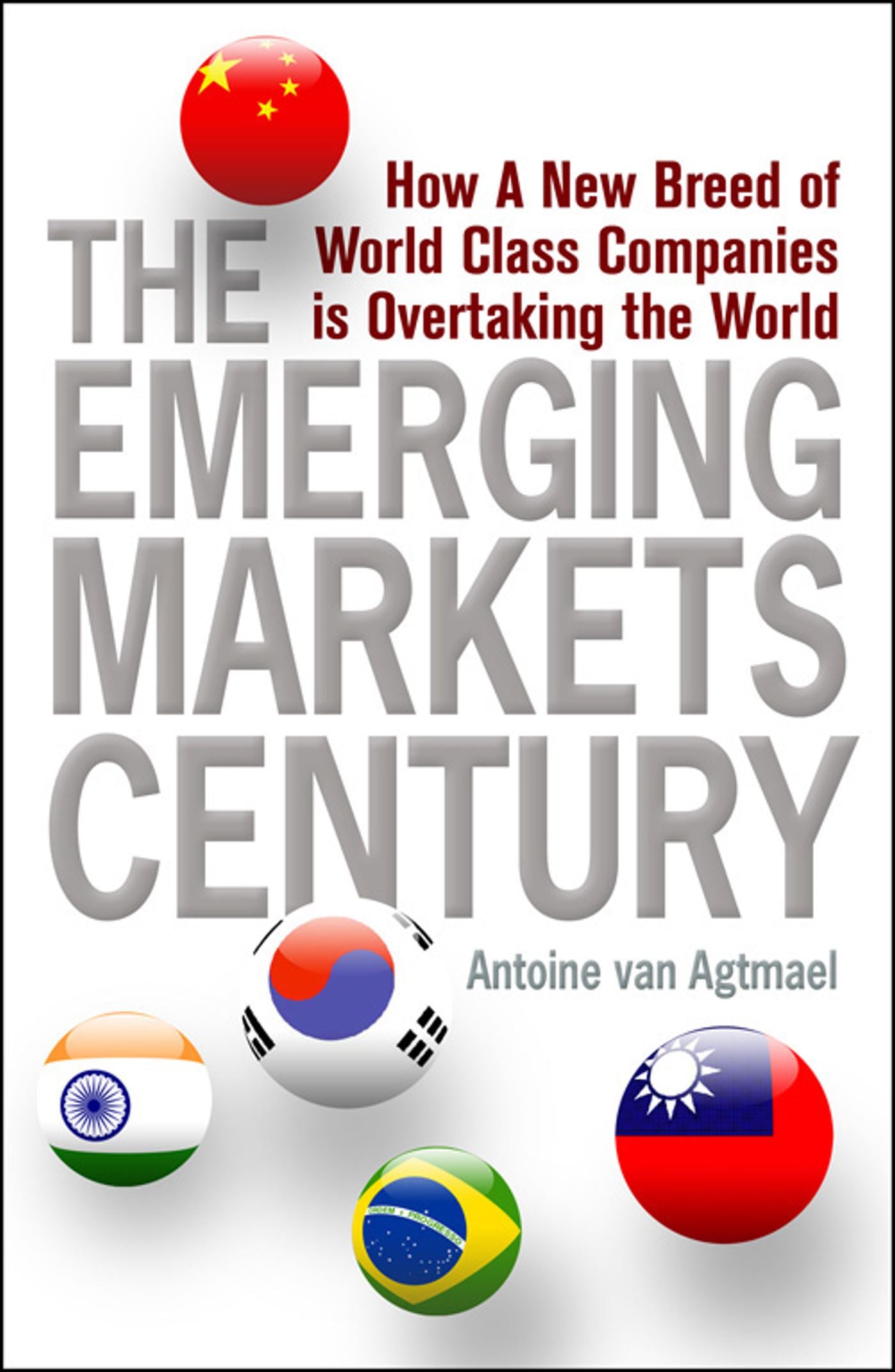 Emerging Markets Century: How a New Breed of World-Class Companies Is Overtaking the World