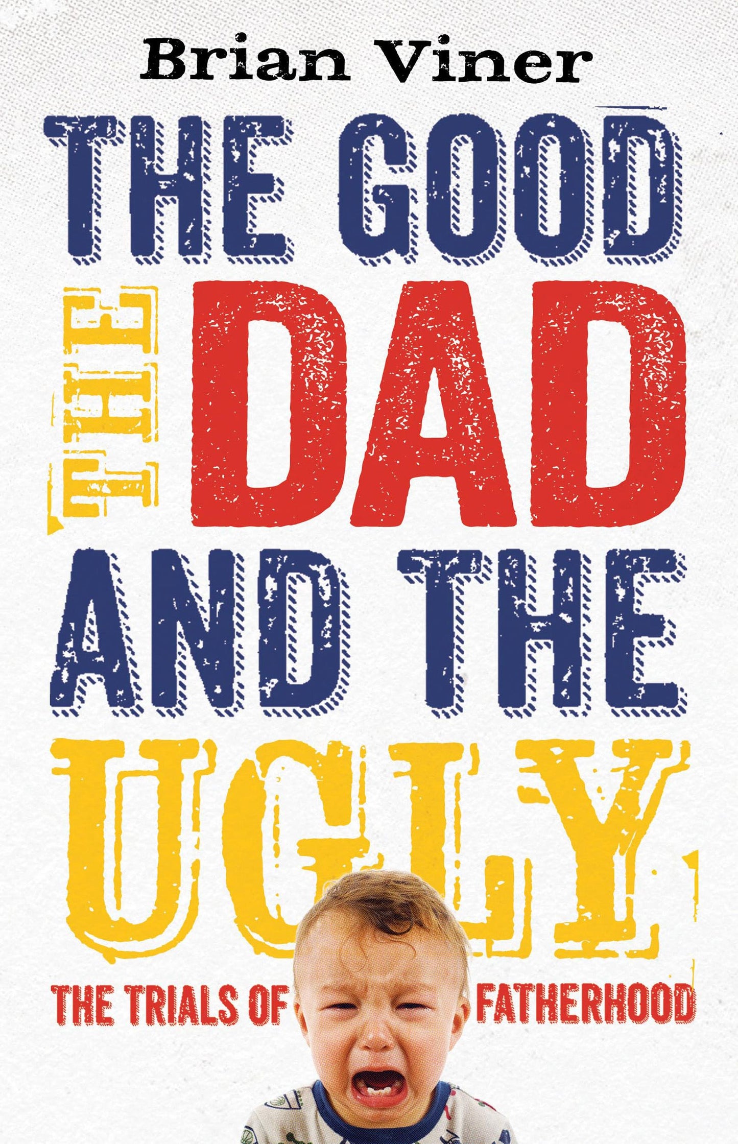 Good, The Dad and the Ugly: The Trials of Fatherhood
