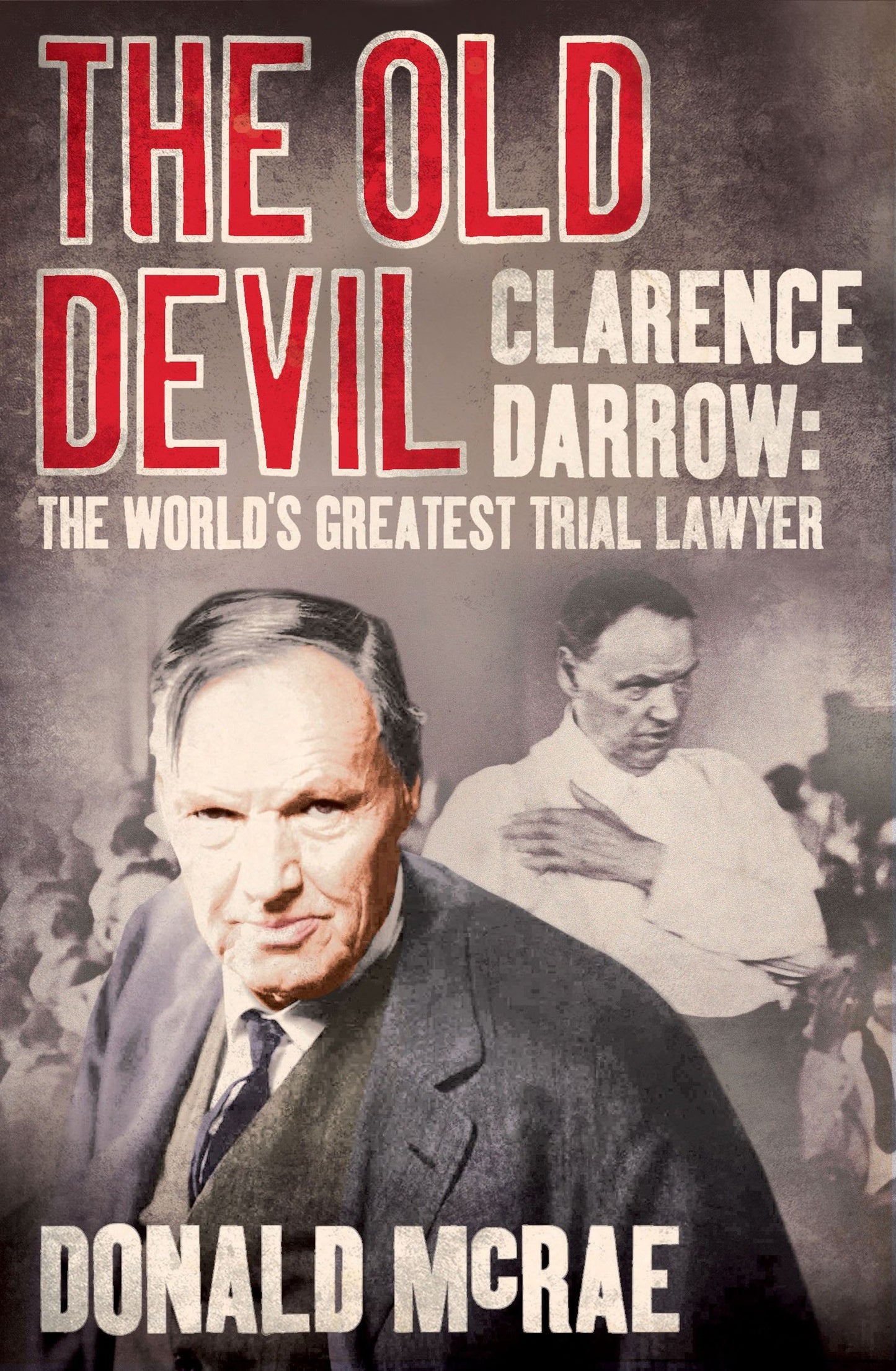 Old Devil: Clarence Darrow: The World's Greatest Trial Lawyer
