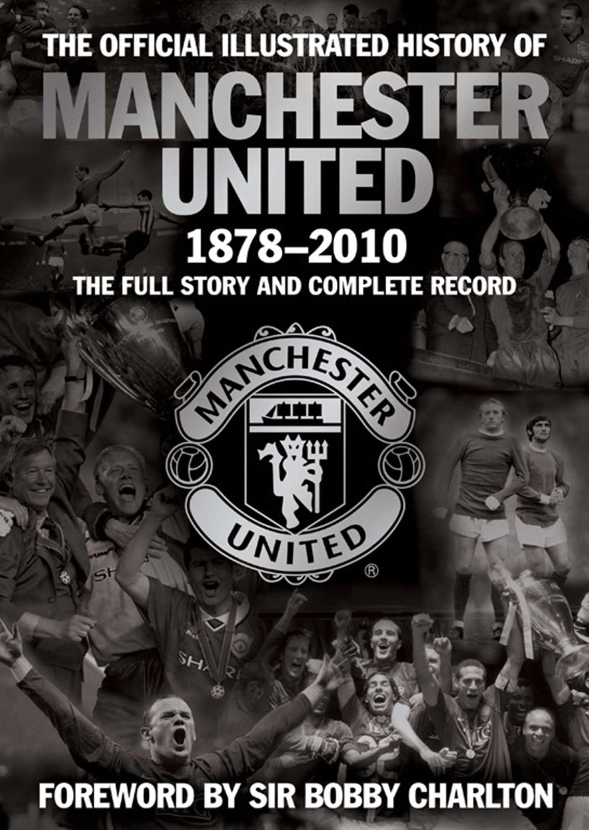 Official Illustrated History of Manchester United 1878-2010: The Full Story and Complete Record