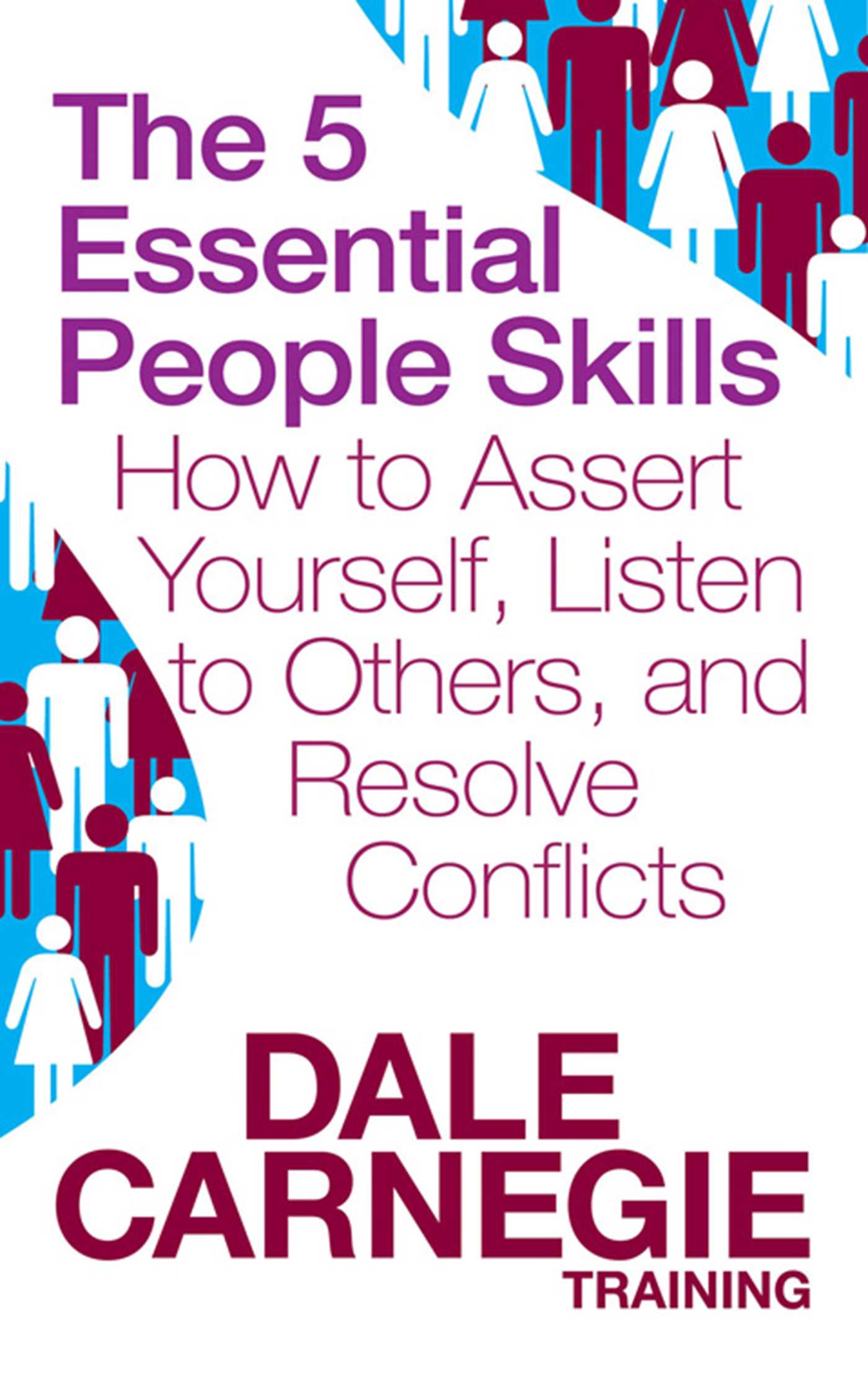 5 Essential People Skills: How to Assert Yourself, Listen to Others, and Resolve Conflicts