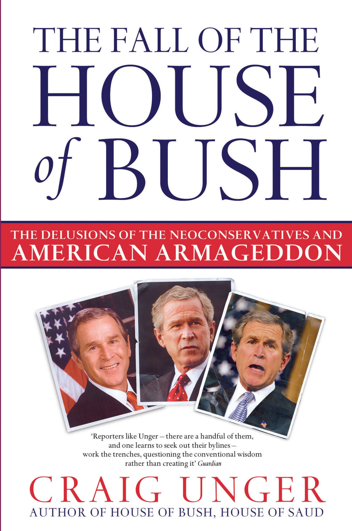 Fall of the House of Bush: The Delusions of the Neoconservatives and American Armageddon
