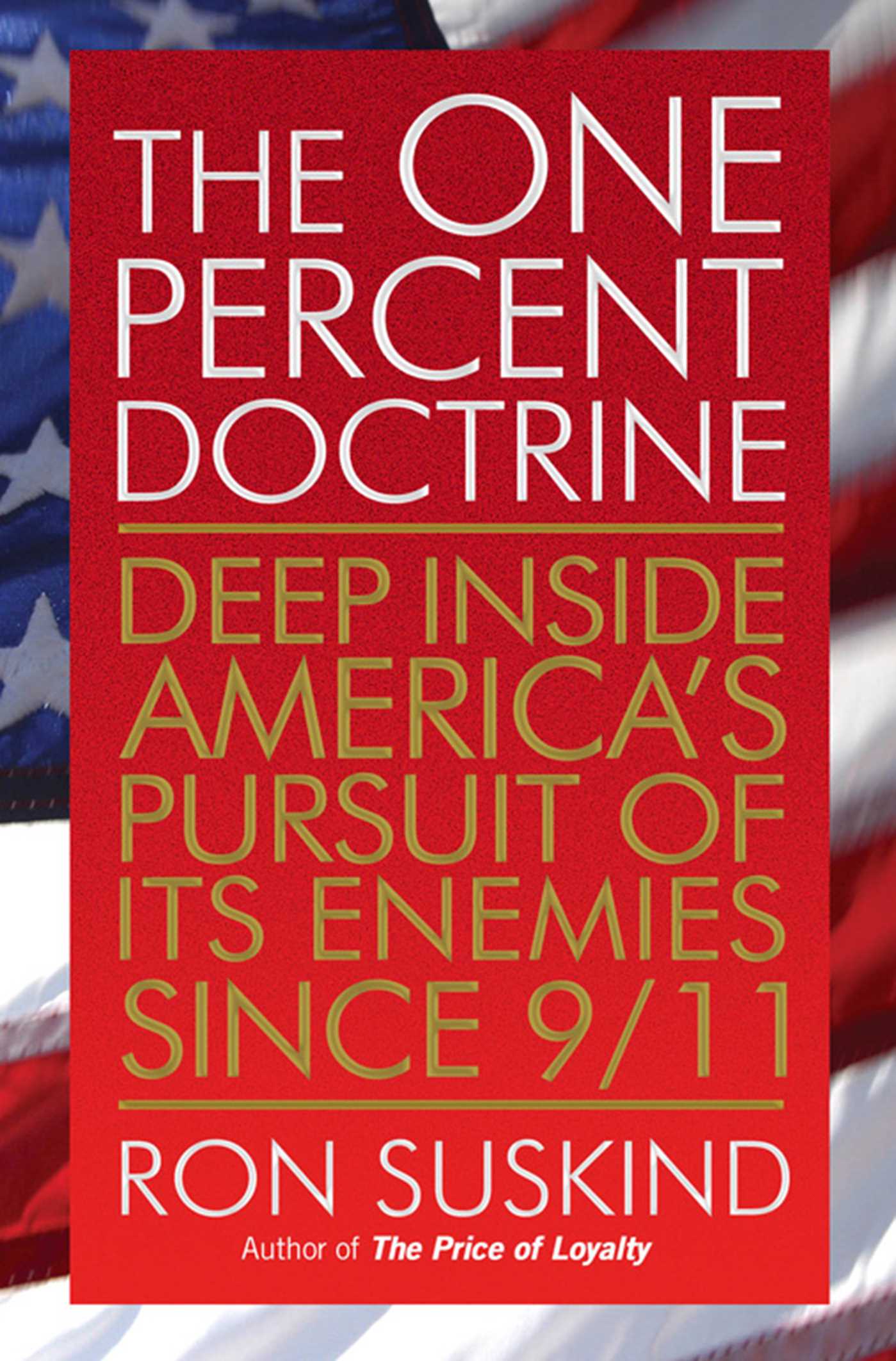 One Percent Doctrine: Deep Inside America's Pursuit of Its Enemies Since 9/11