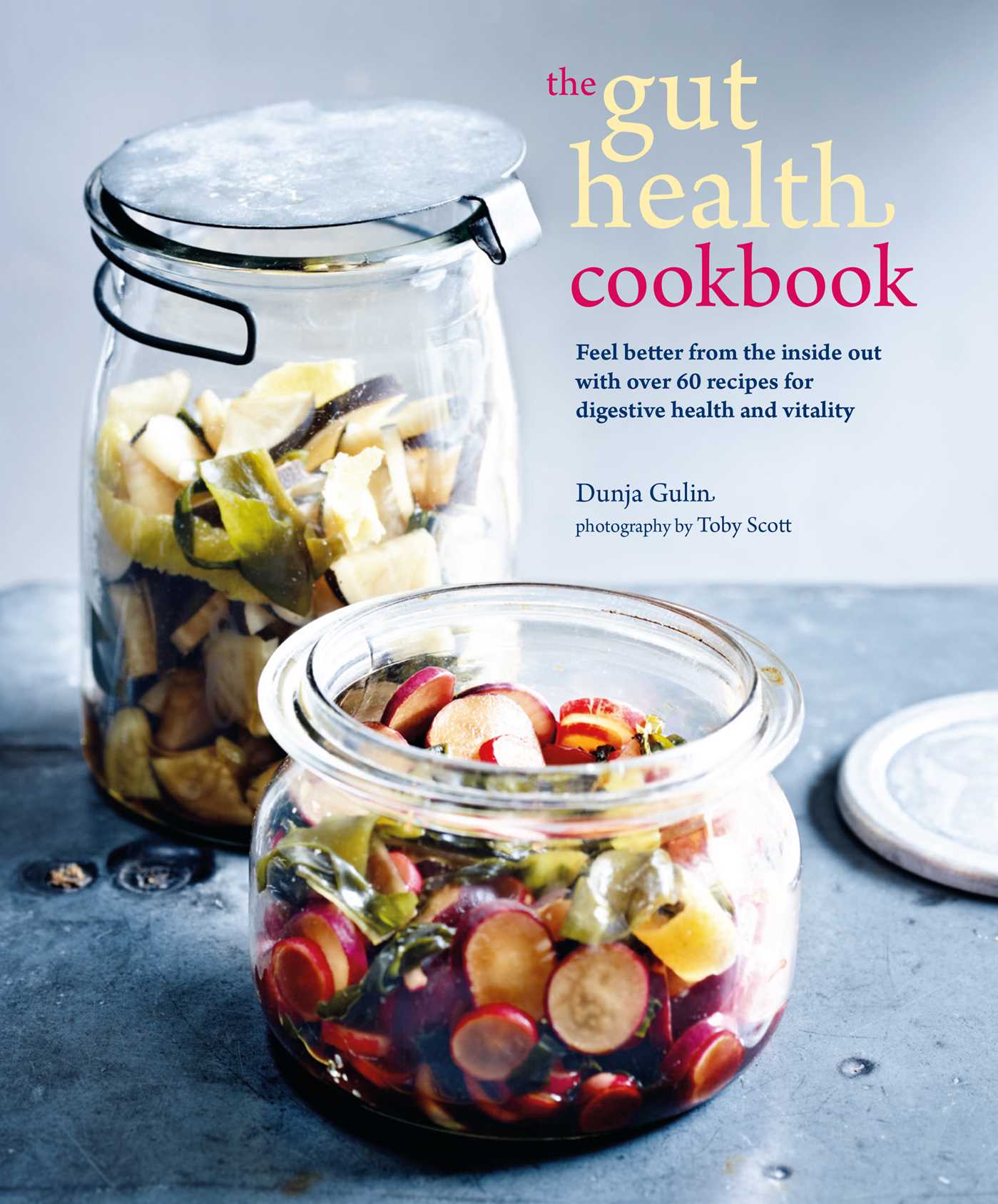 Gut Health Cookbook: Feel better from the inside out with over 60 recipes for digestive health and vitality