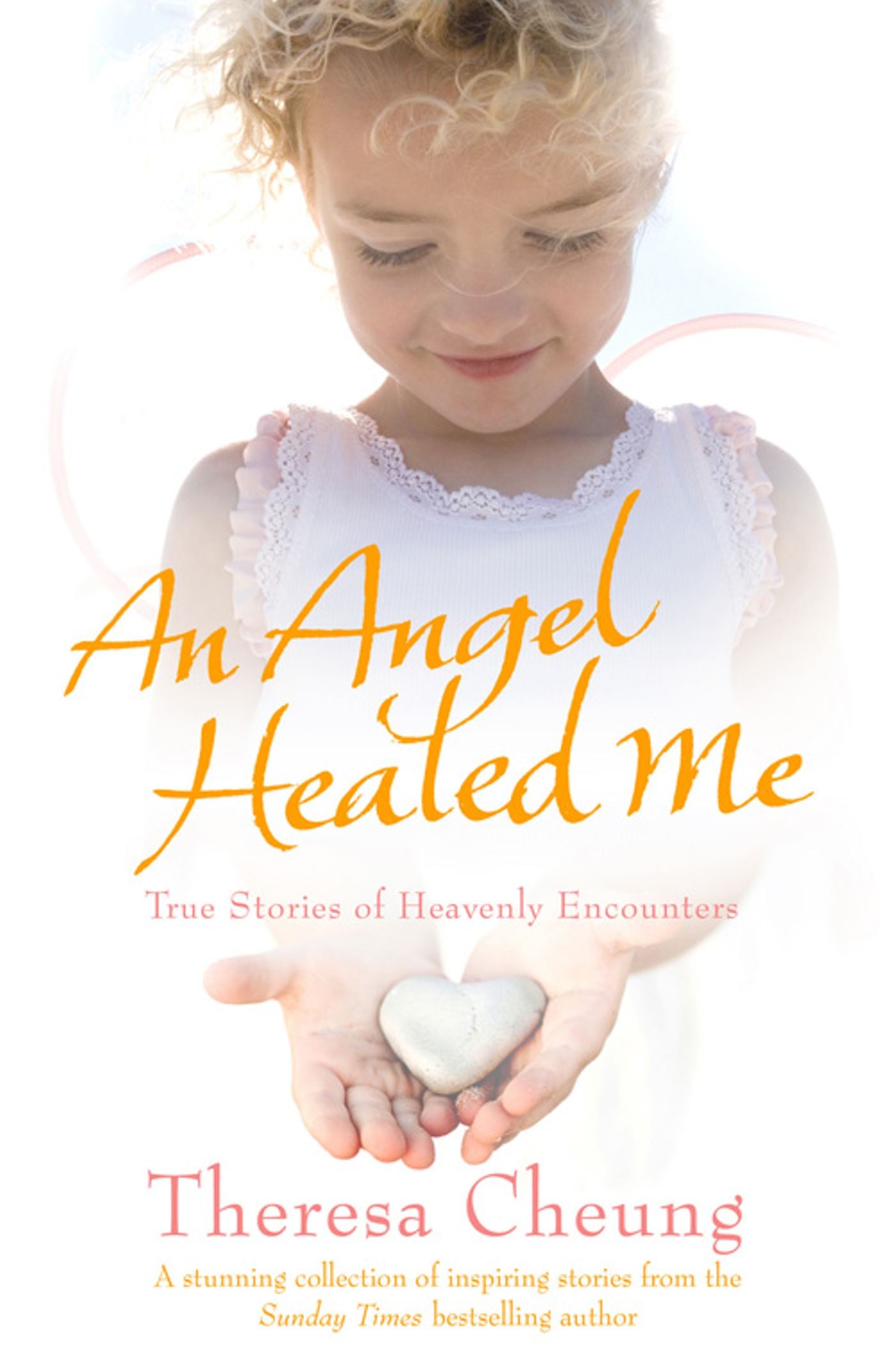 Angel Healed Me: True Stories of Heavenly Encounters