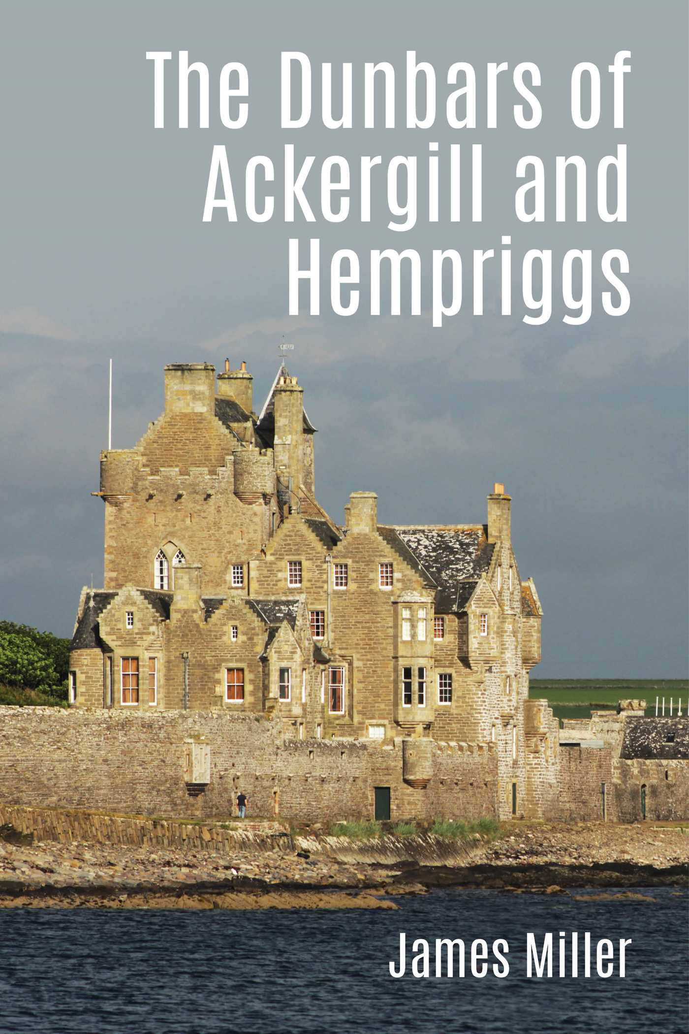 Dunbars of Ackergill and Hempriggs: The story of a Caithness family based on the Dunbar family papers