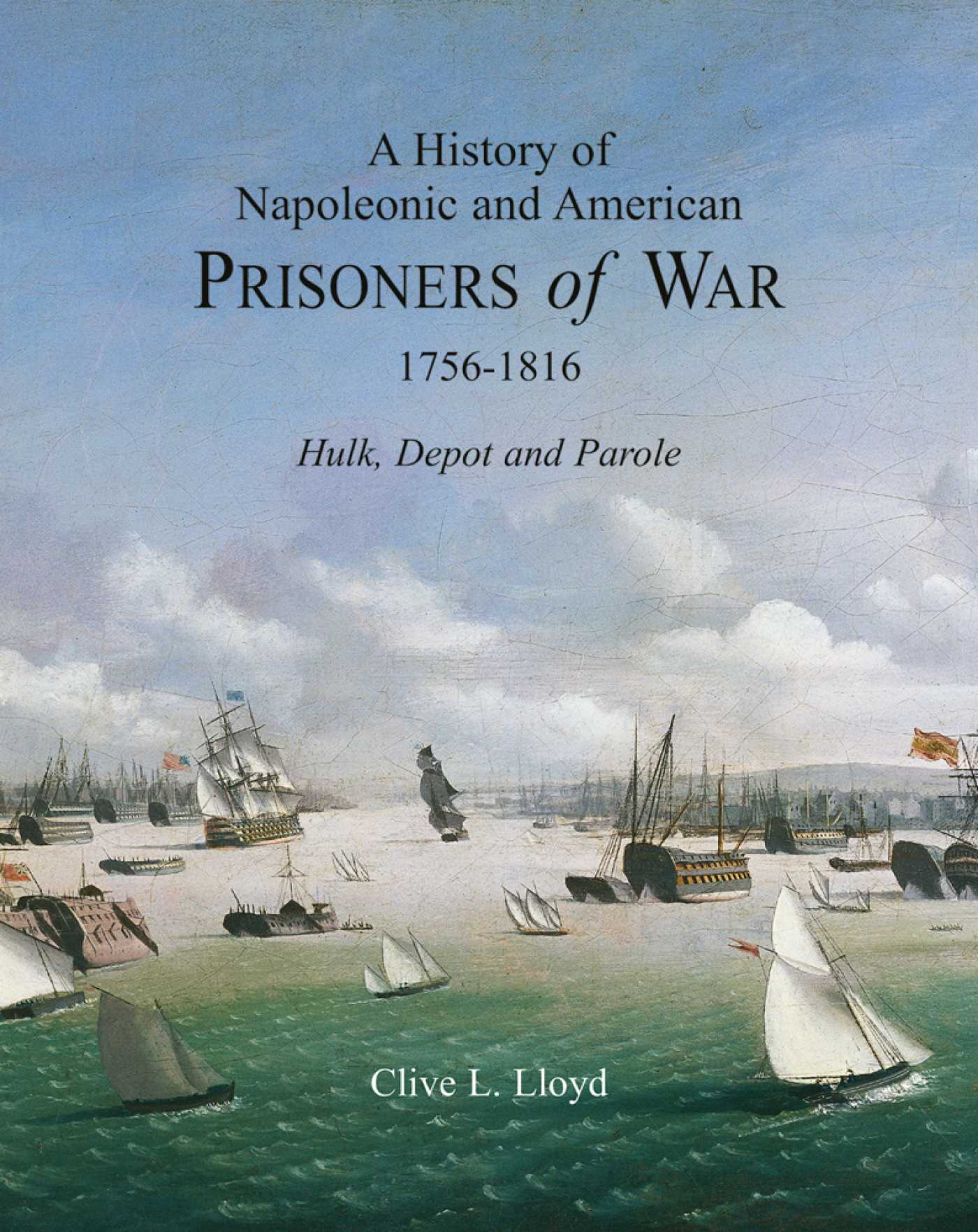 History of Napoleonic and American Prisoners of War 1816: Historical Background v. 1: Hulk, Depot and Parole