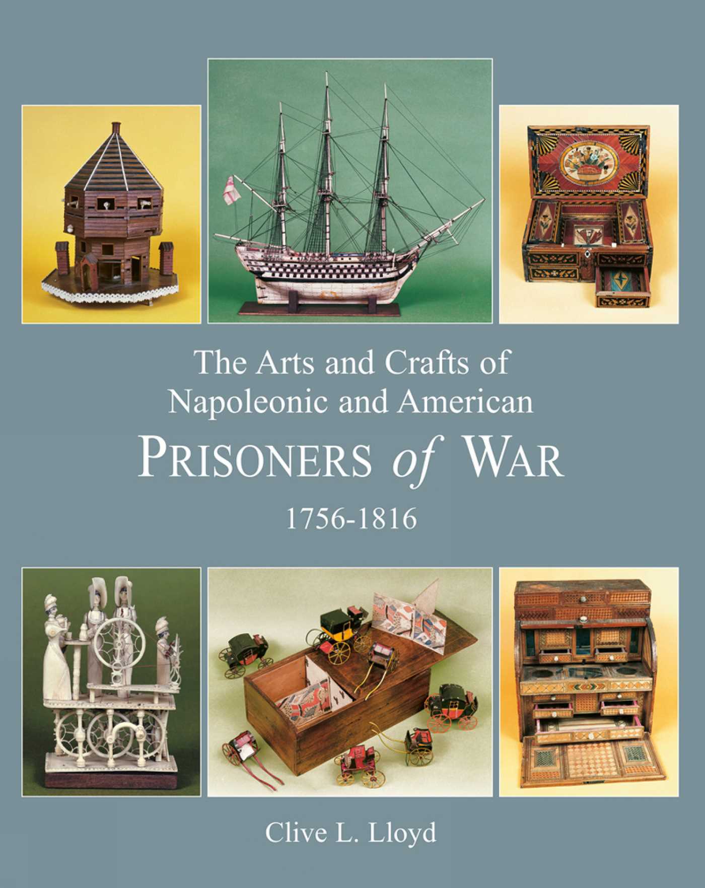 Arts and Crafts of Napoleonic and American Prisoners of Wars 1756-1816