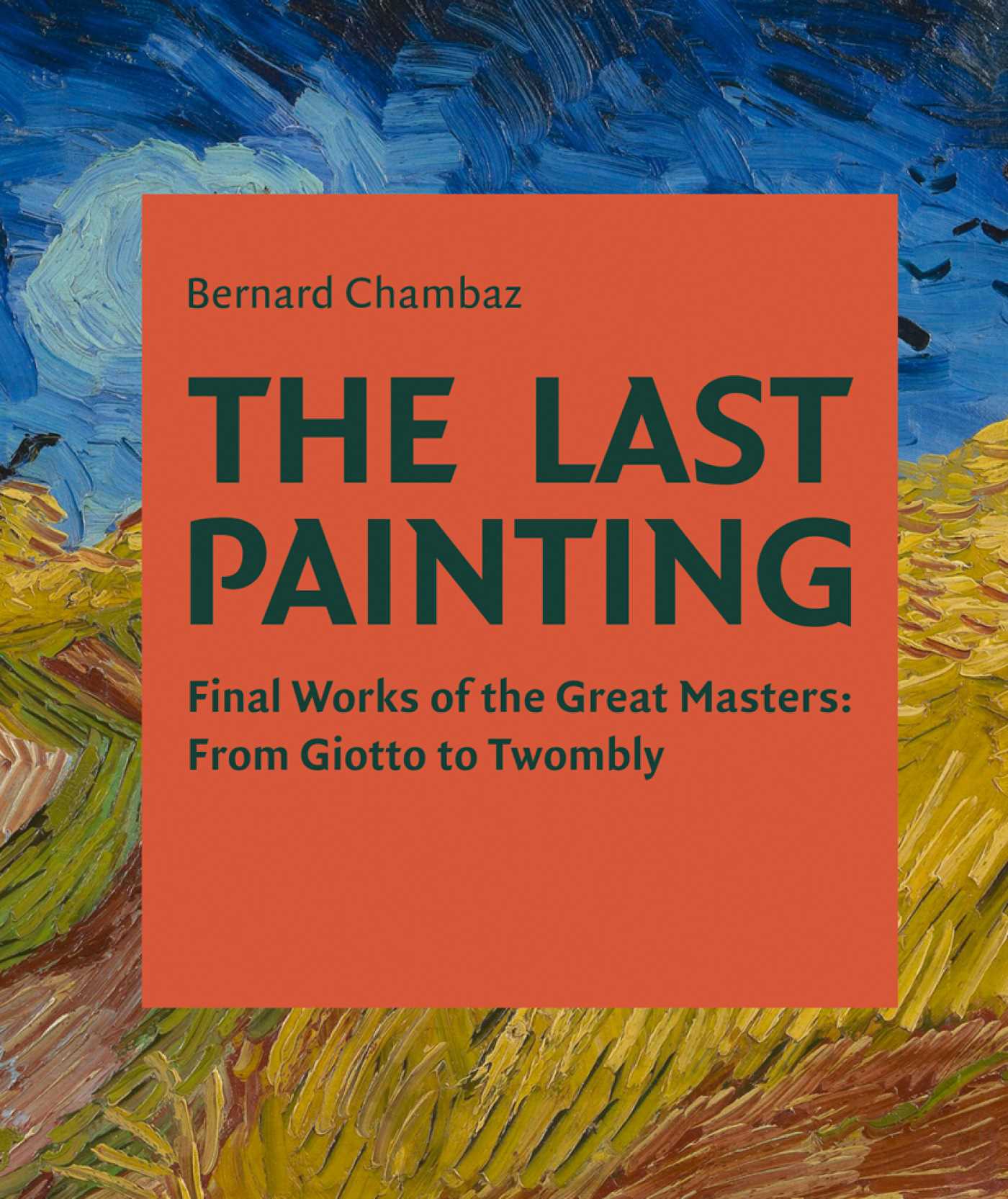 Last Painting: Final Works of the Great Masters: from Giotto to Twombly