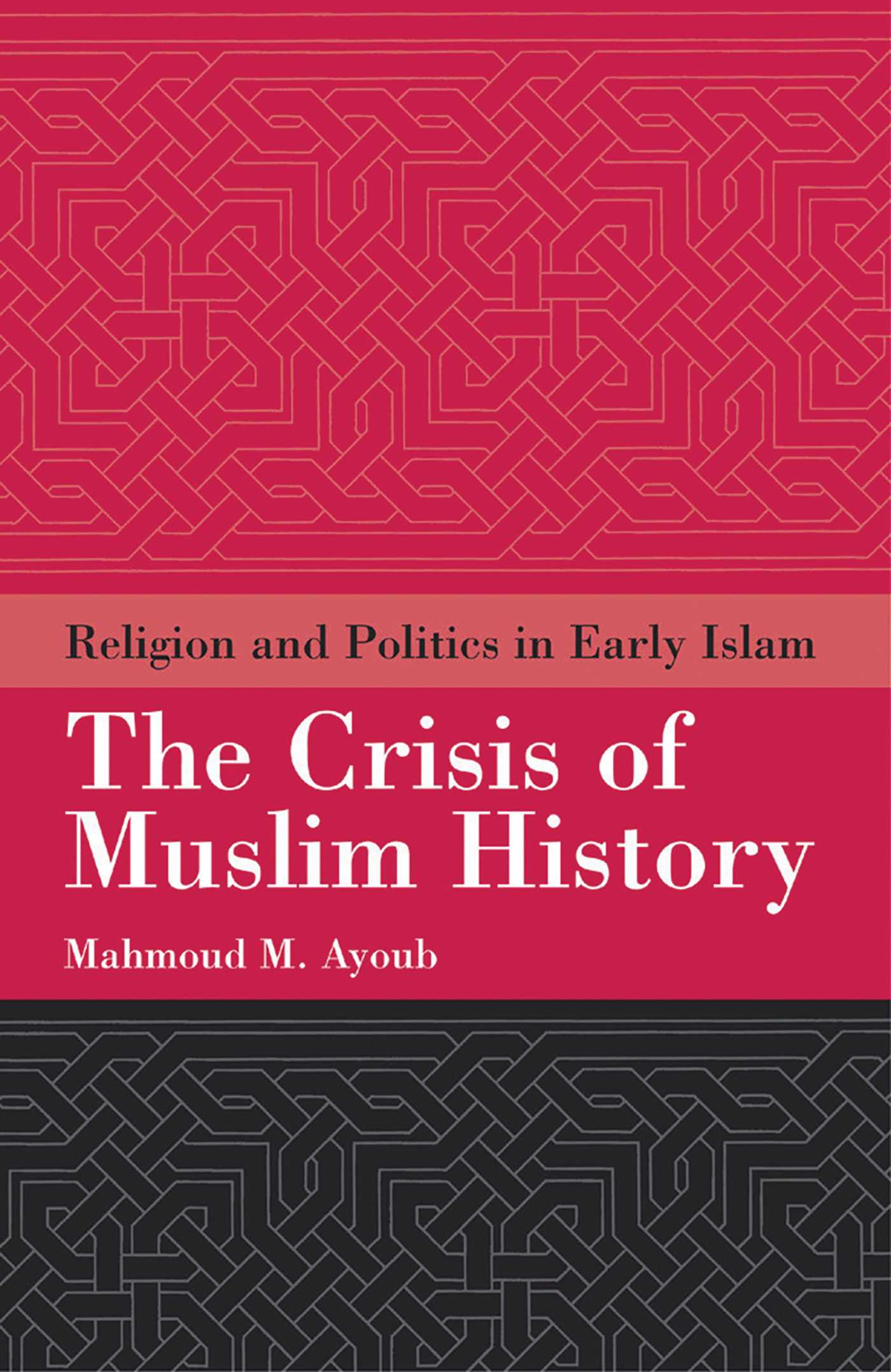 Crisis of Muslim History: Religion and Politics in Early Islam