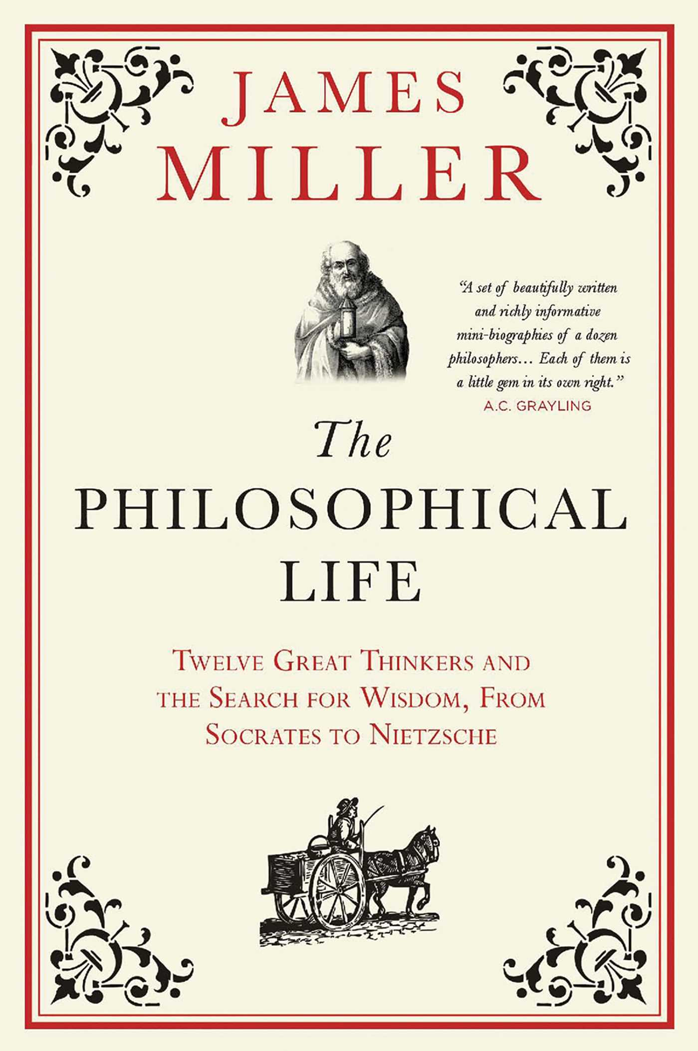 Philosophical Life: Twelve Great Thinkers and the Search for Wisdom, from Socrates to Nietzsche