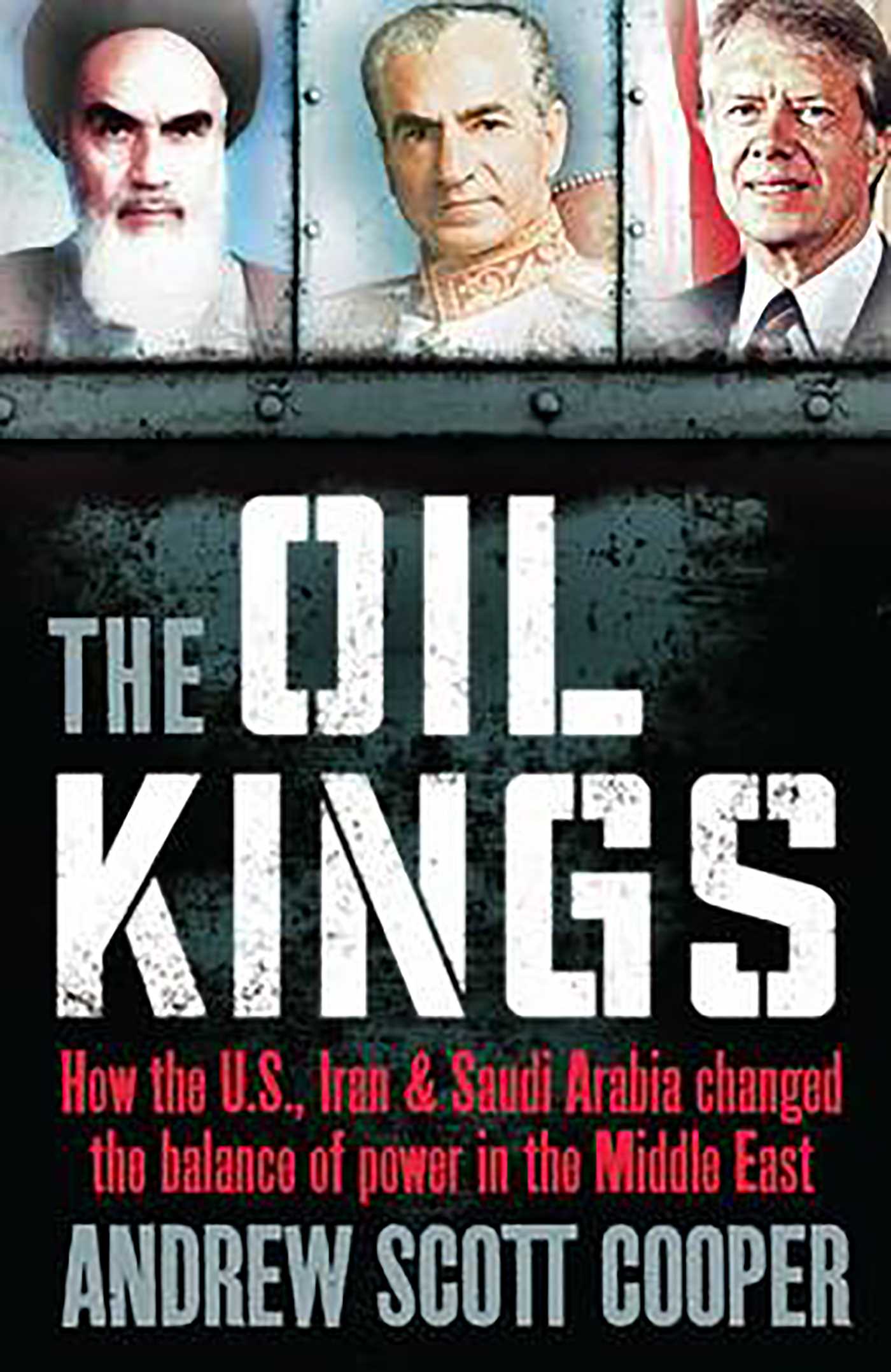 Oil Kings: How the US, Iran and Saudi-Arabia Changed the Balance of Power in the Middle East