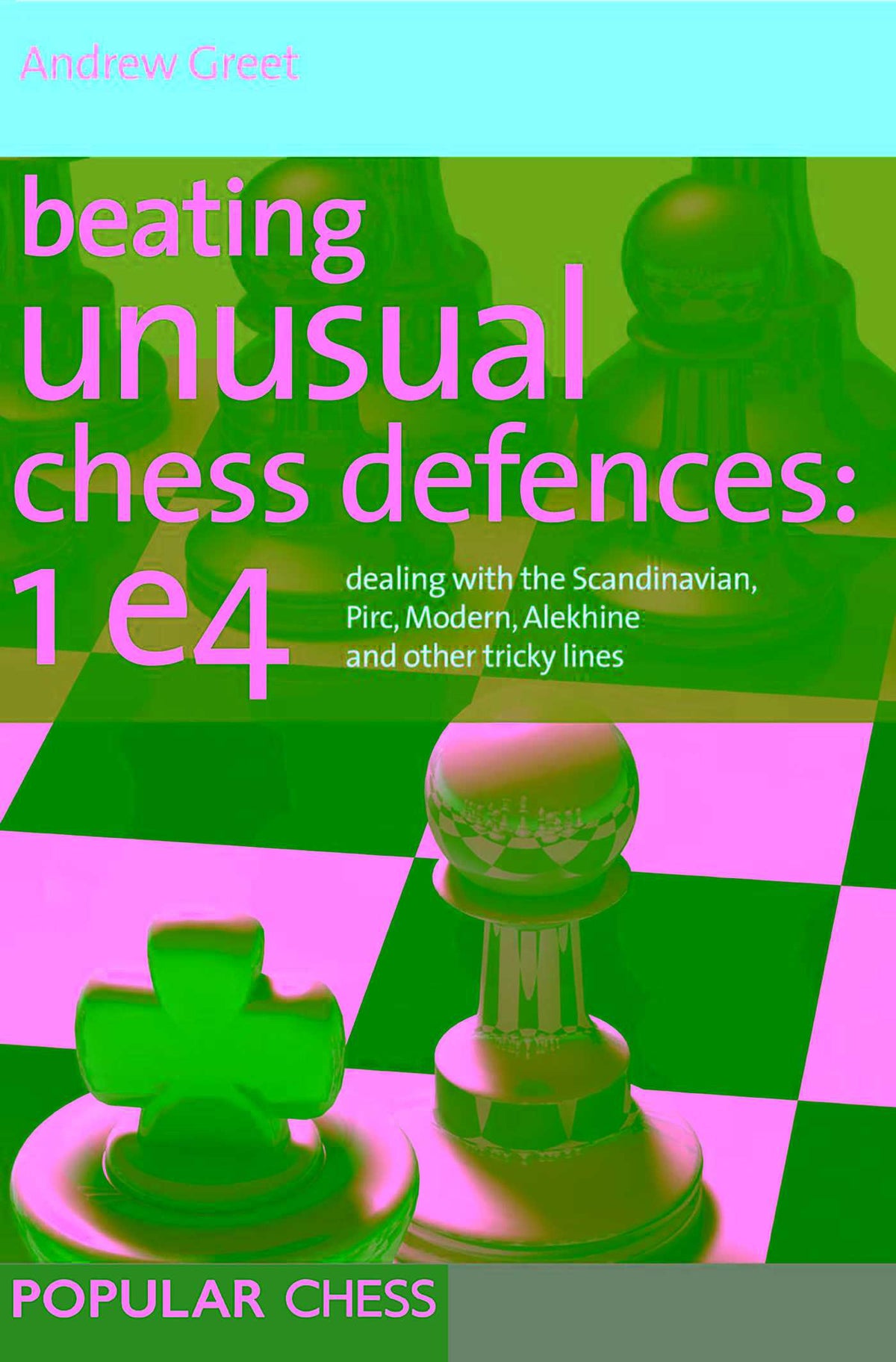 Beating Unusual Chess Defences: 1 e4