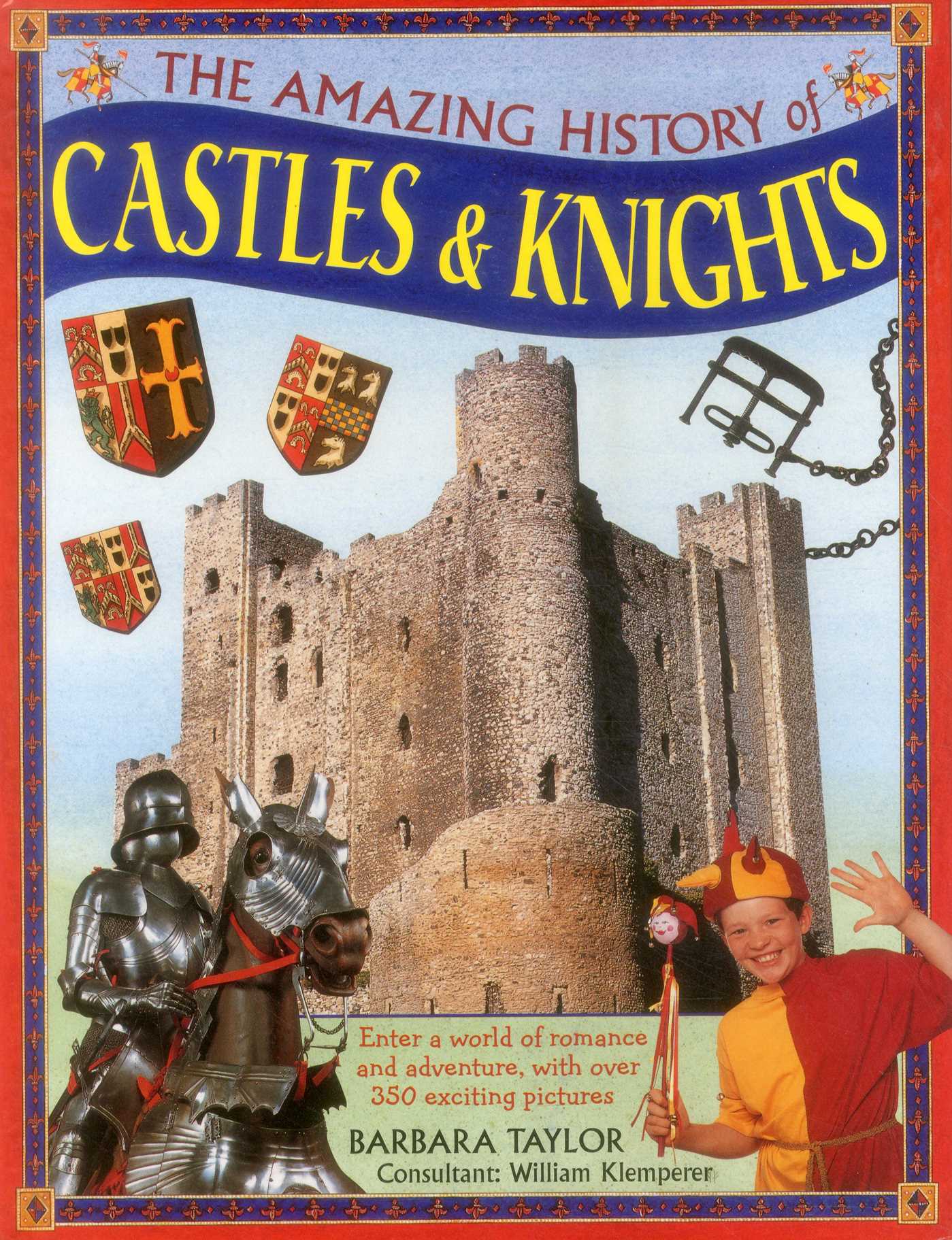 Amazing History of Castles & Knights: Enter A World Of Romance And Adventure, With Over 350 Exciting Pictures