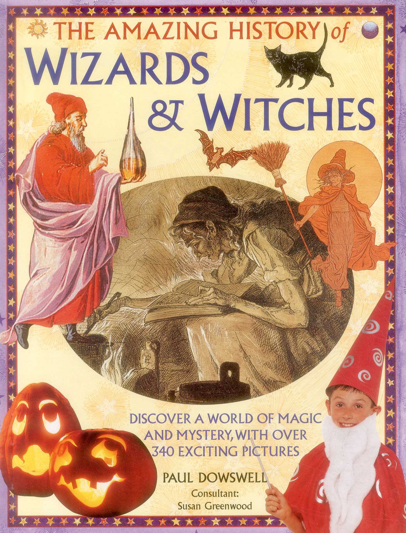 Amazing History of Wizards & Witches: Discover A World Of Magic And Mystery, With Over 340 Exciting Pictures