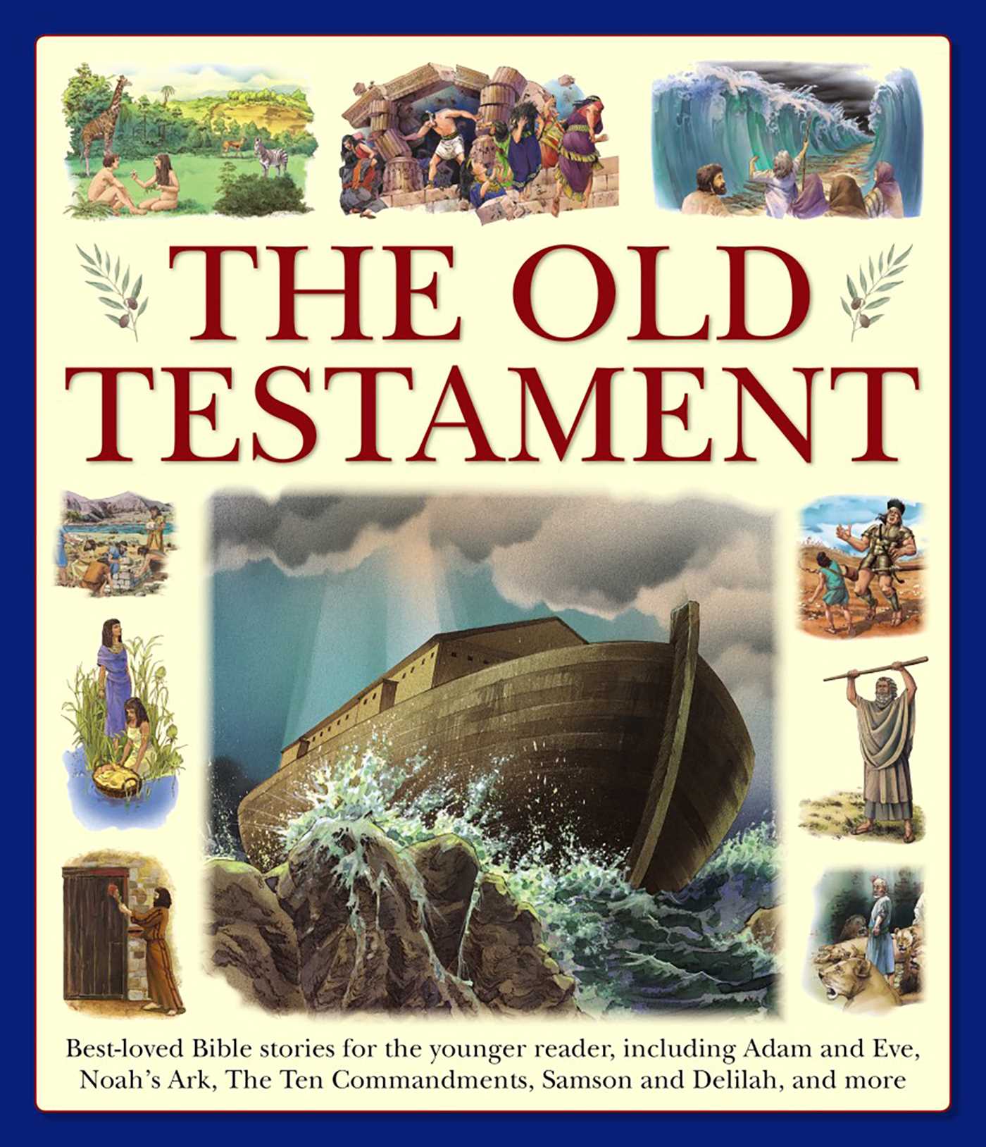 Old Testament: Best-Loved Bible Stories For The Younger Reader, Including Adam And Eve, Noah'S Ark, The Ten Commandments, Samson And Delilah, And More