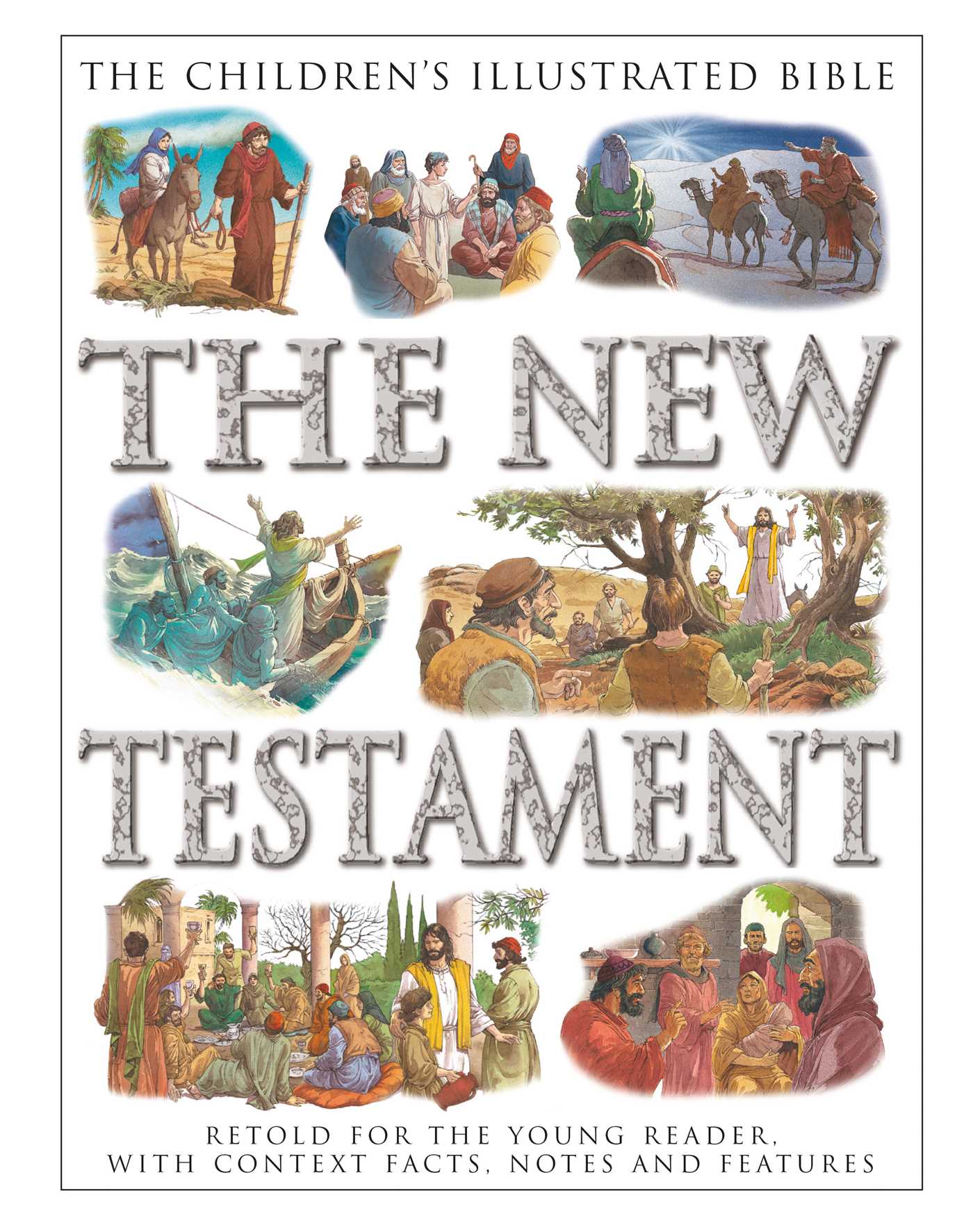 Children's Illustrated Bible: The New Testament: Retold for the Young Reader, with Context Facts, Notes and Features