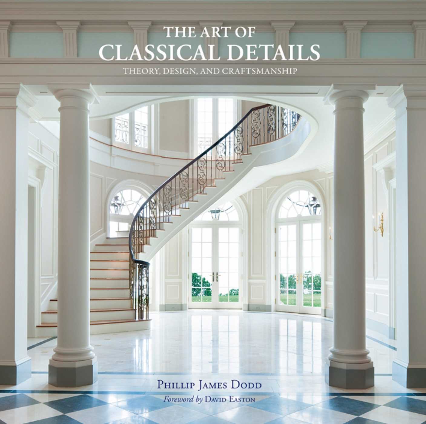 Art of Classical Details: Theory, Design & Craftsmanship