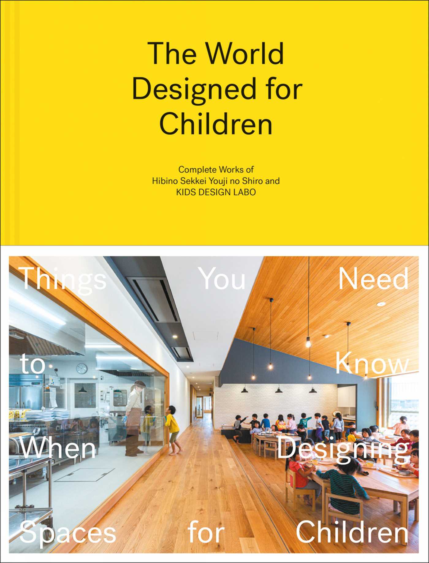 World Designed for Children: Complete Works of Hibino Sekkei Youji no Shiro and KIDS DESIGN LABO