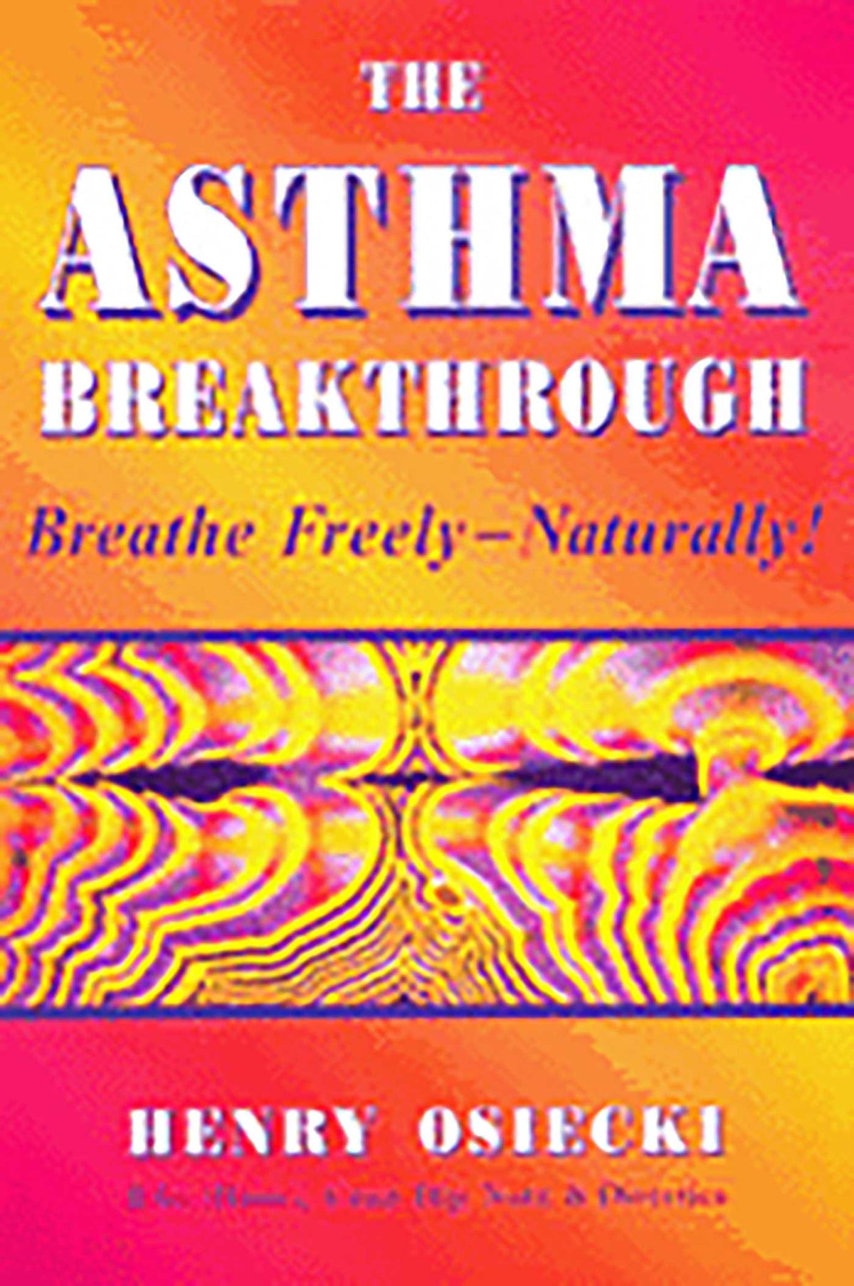 Asthma Breakthrough: Breathe Freely-Naturally!