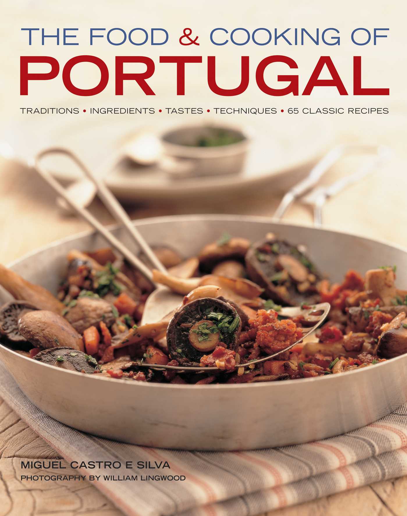 Food & Cooking of Portugal: Traditions, ingredients, tastes, techniques, 65 classic recipes