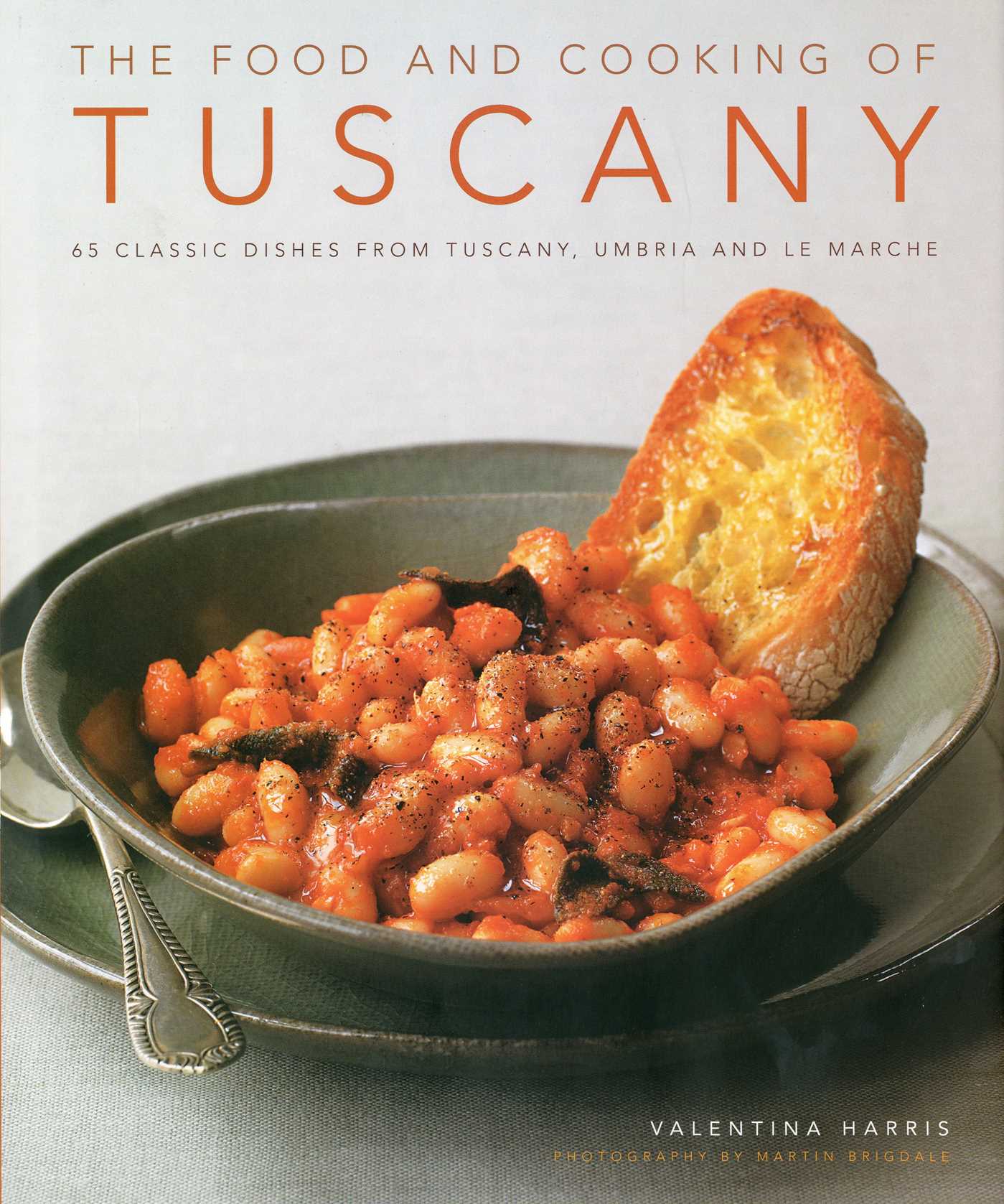 Food and Cooking of Tuscany: Classic Dishes from Tuscany, Umbria and La Marche