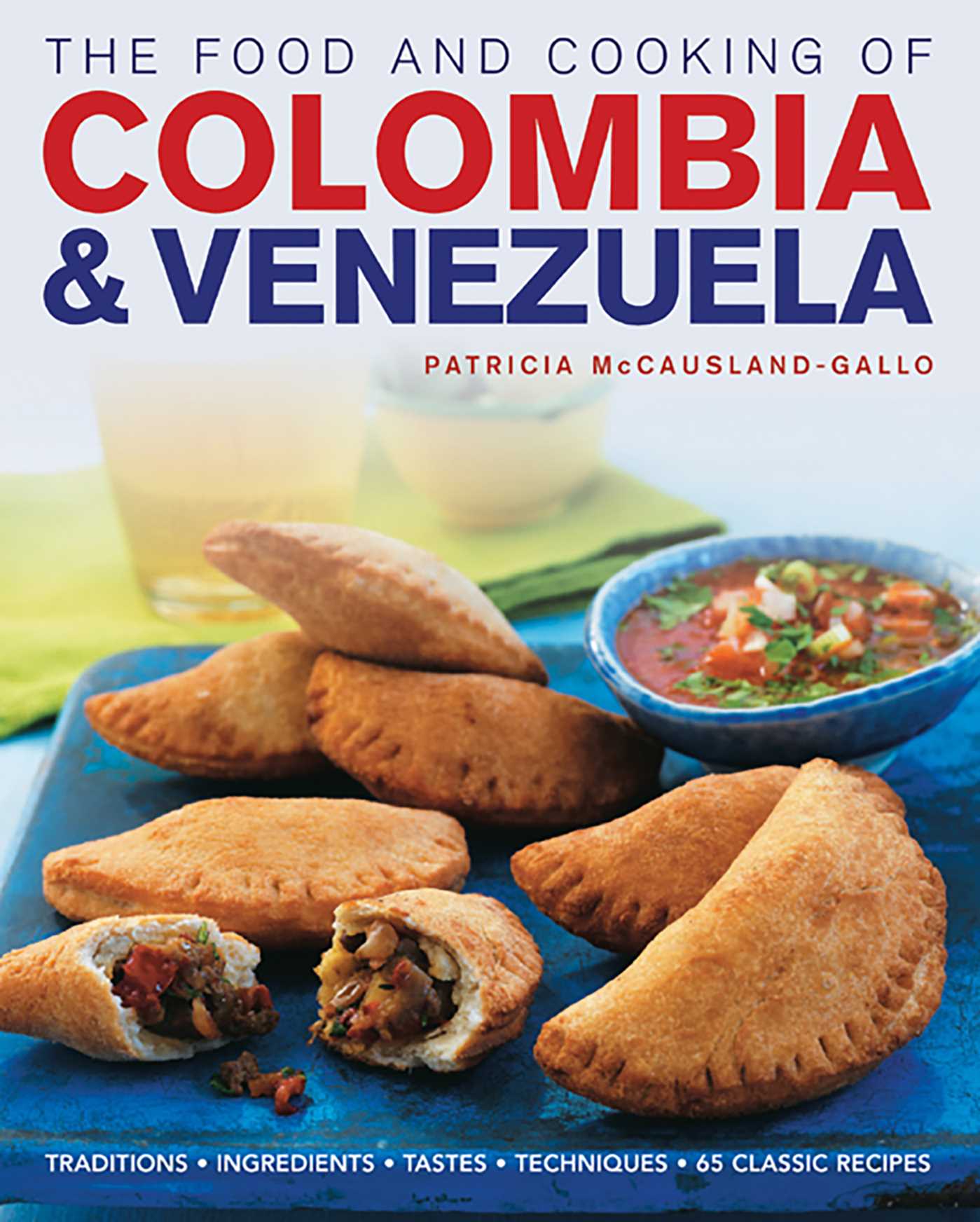 Food and Cooking of Colombia & Venezuela: Traditions, ingredients, tastes, techniques, 65 classic recipes