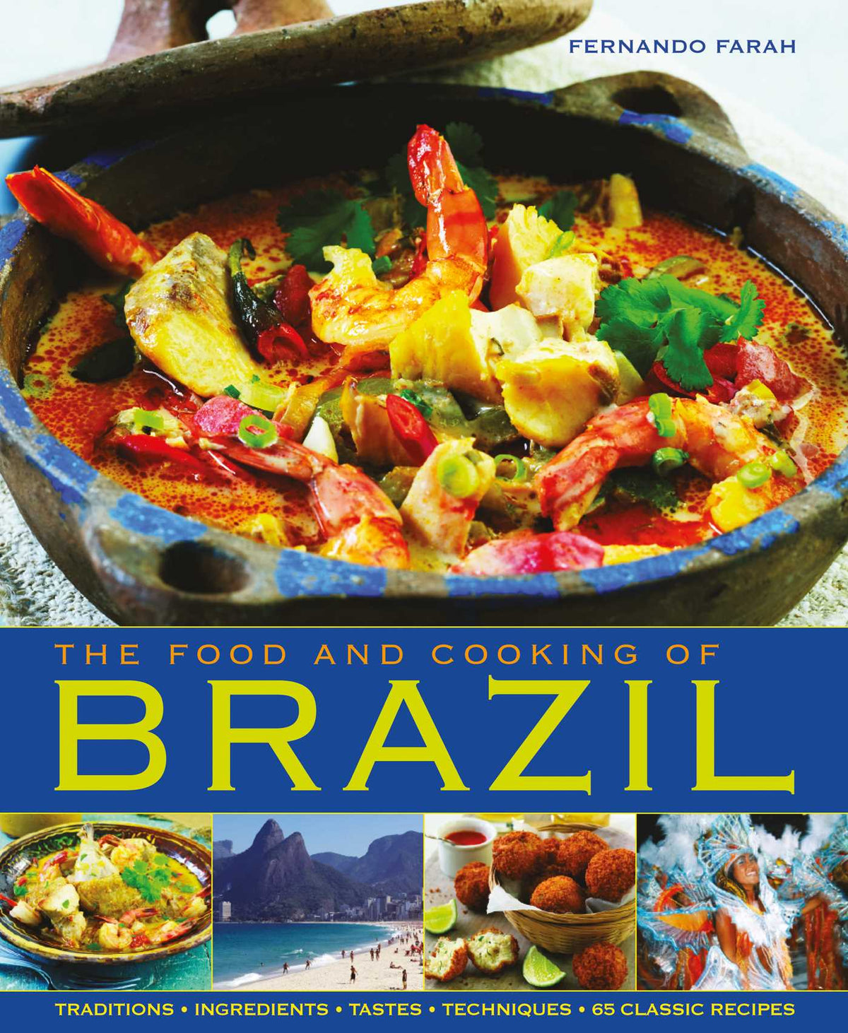 Food and Cooking of Brazil: Traditions, Ingredients, Tastes, Techniques, 65 Classic Recipes