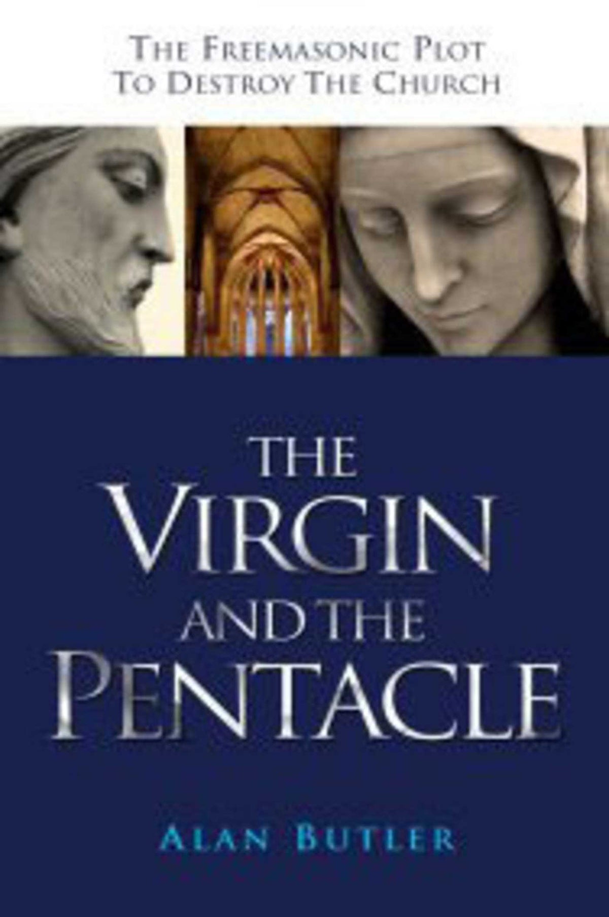 Virgin and the Pentacle: The Freemasonic Plot to Destroy the Church