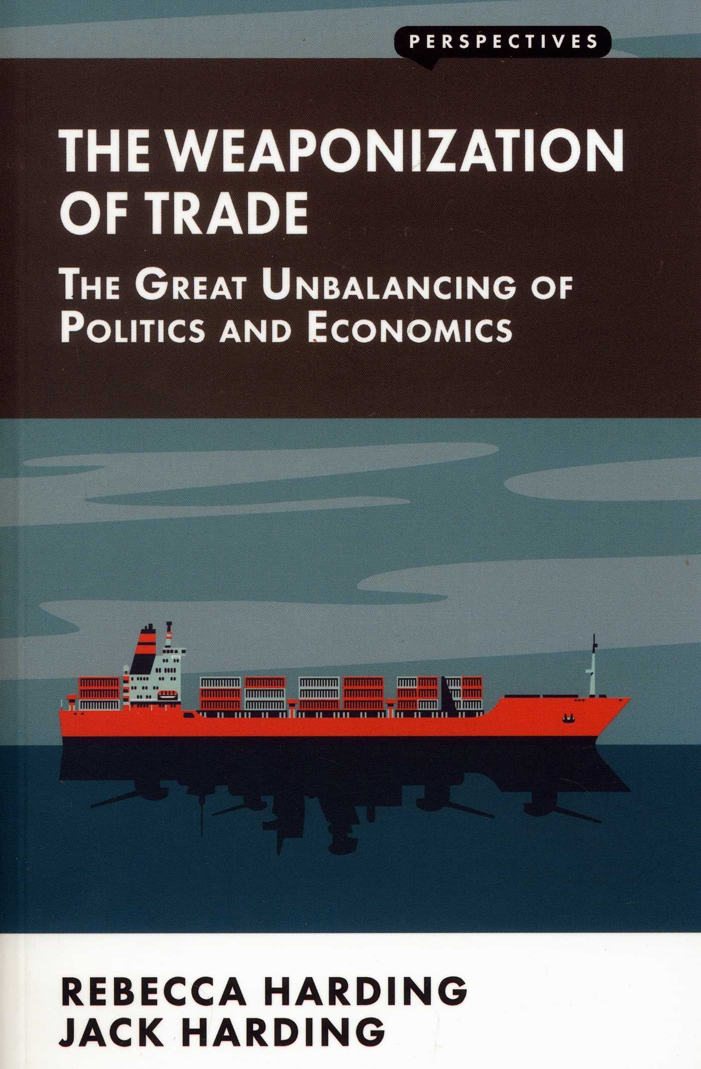 Weaponization of Trade: The Great Unbalancing of Politics and Economics