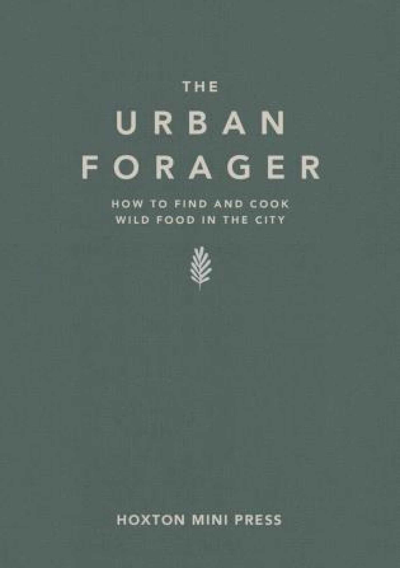 Urban Forager: How to find and cook wild food in the city