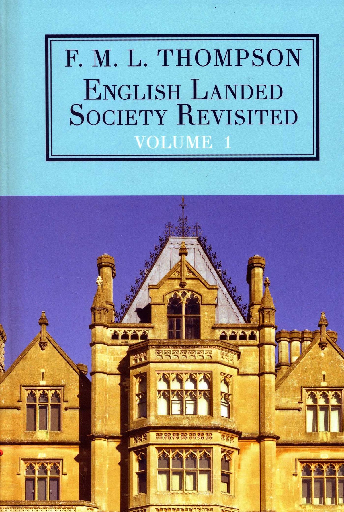 English Landed Society Revisited: The Collected Papers of F.M.L. Thompson: Vol. 1
