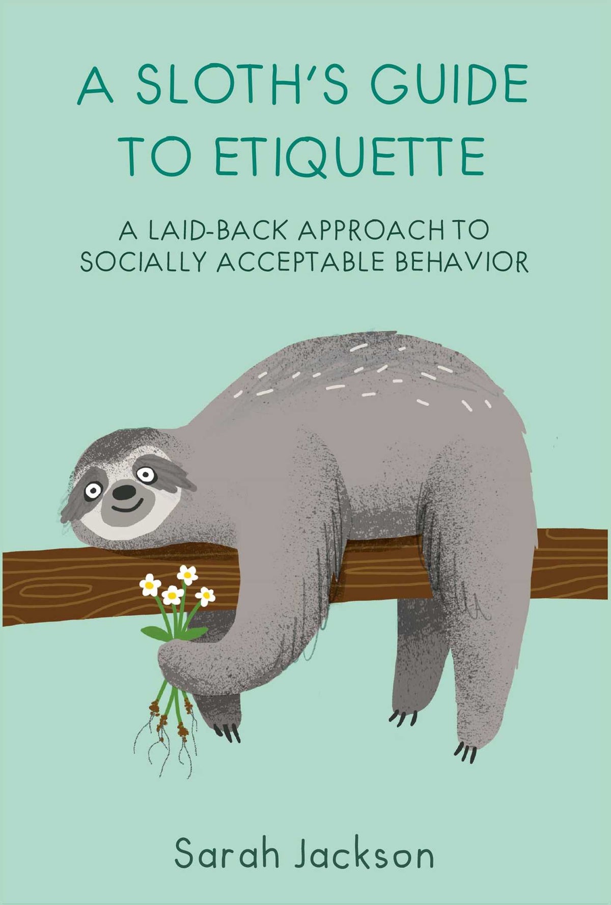 Sloth's Guide to Etiquette: A laid-back approach to socially acceptable behavior
