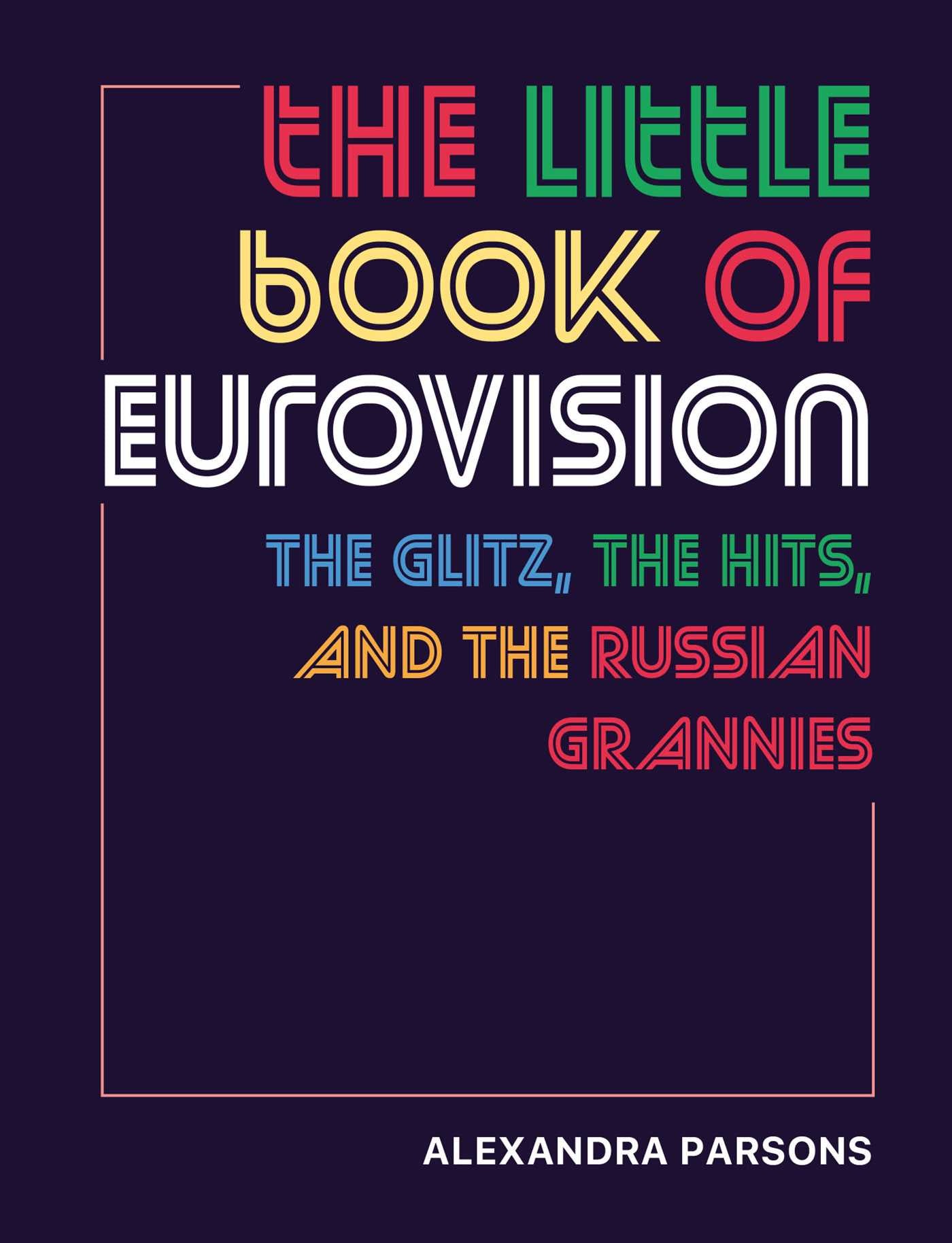 Little Book of Eurovision: The glitz, the hits, and the Russian grannies