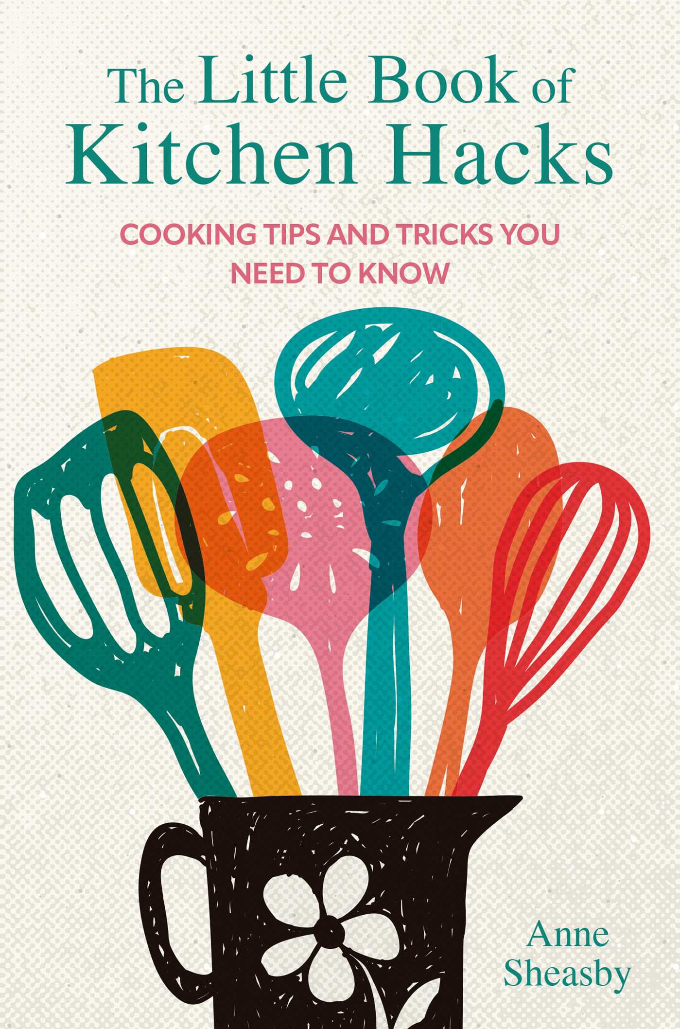 Little Book of Kitchen Hacks: Cooking tips and tricks you need to know