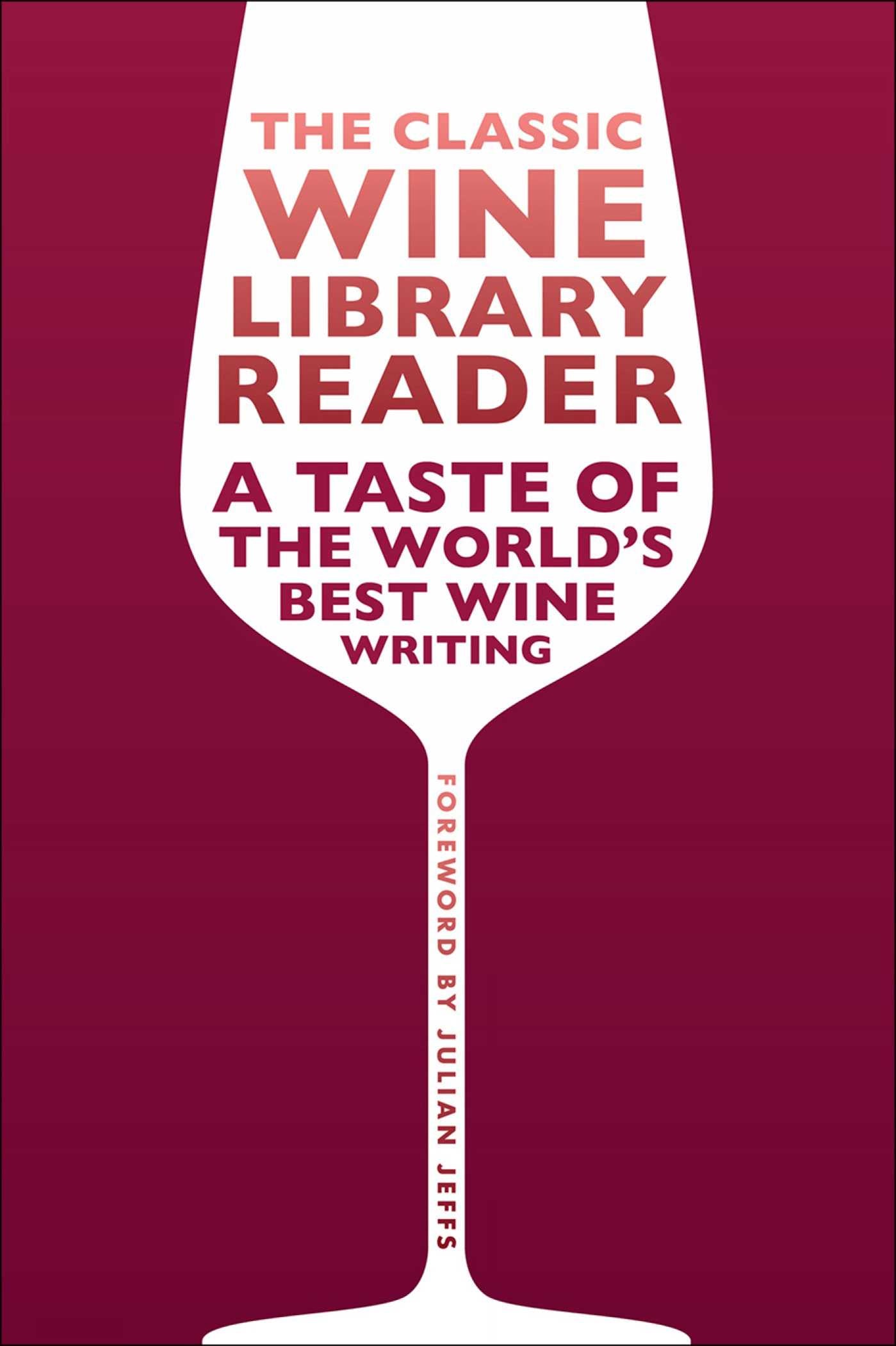 Classic Wine Library Reader: A Taste of the World's Best Wine Writing