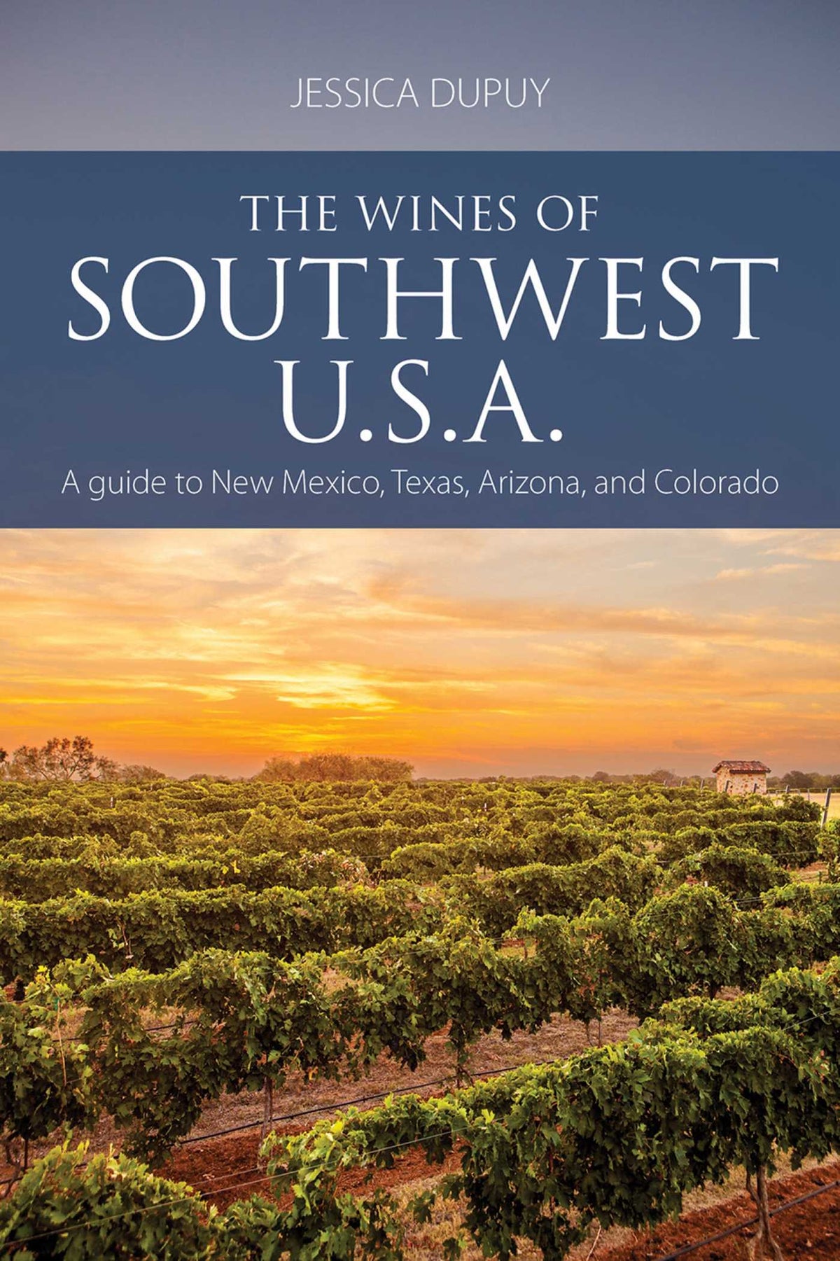 Wines of Southwest U.S.A.: A Guide to New Mexico, Texas, Arizona and Colorado