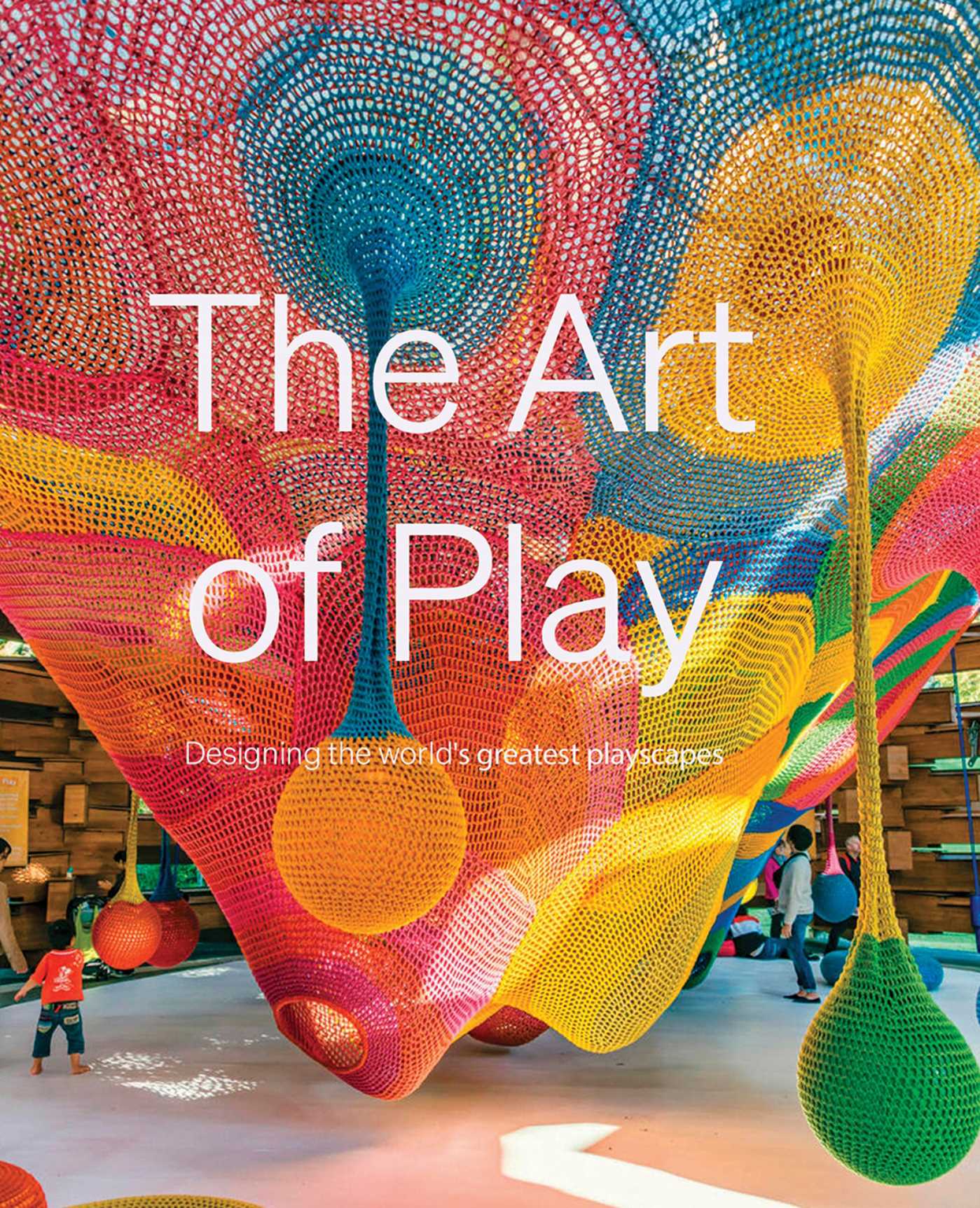 Art of Play: Designing the world's greatest playscapes
