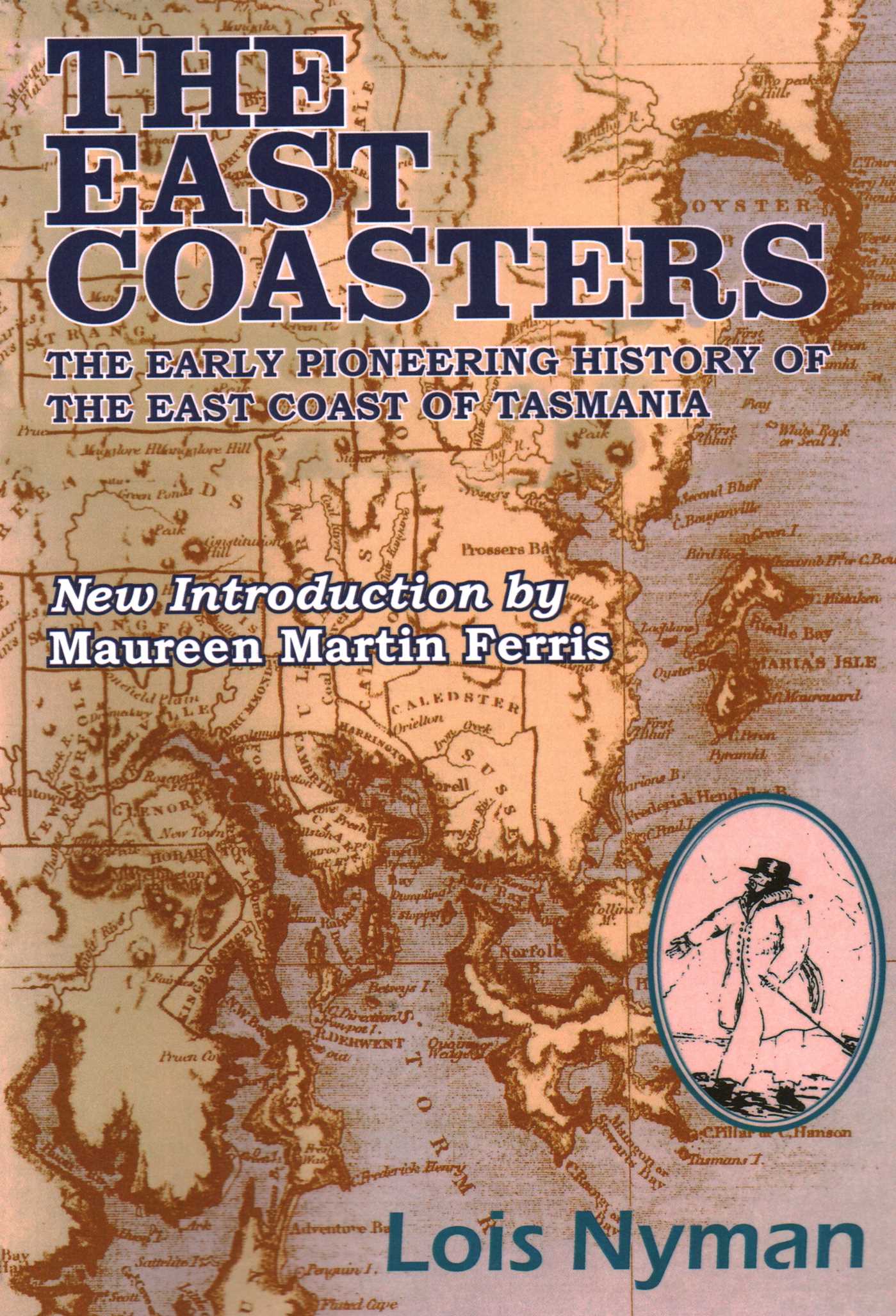 East Coasters: The Early Pioneering History of the East Coast of Tasmania