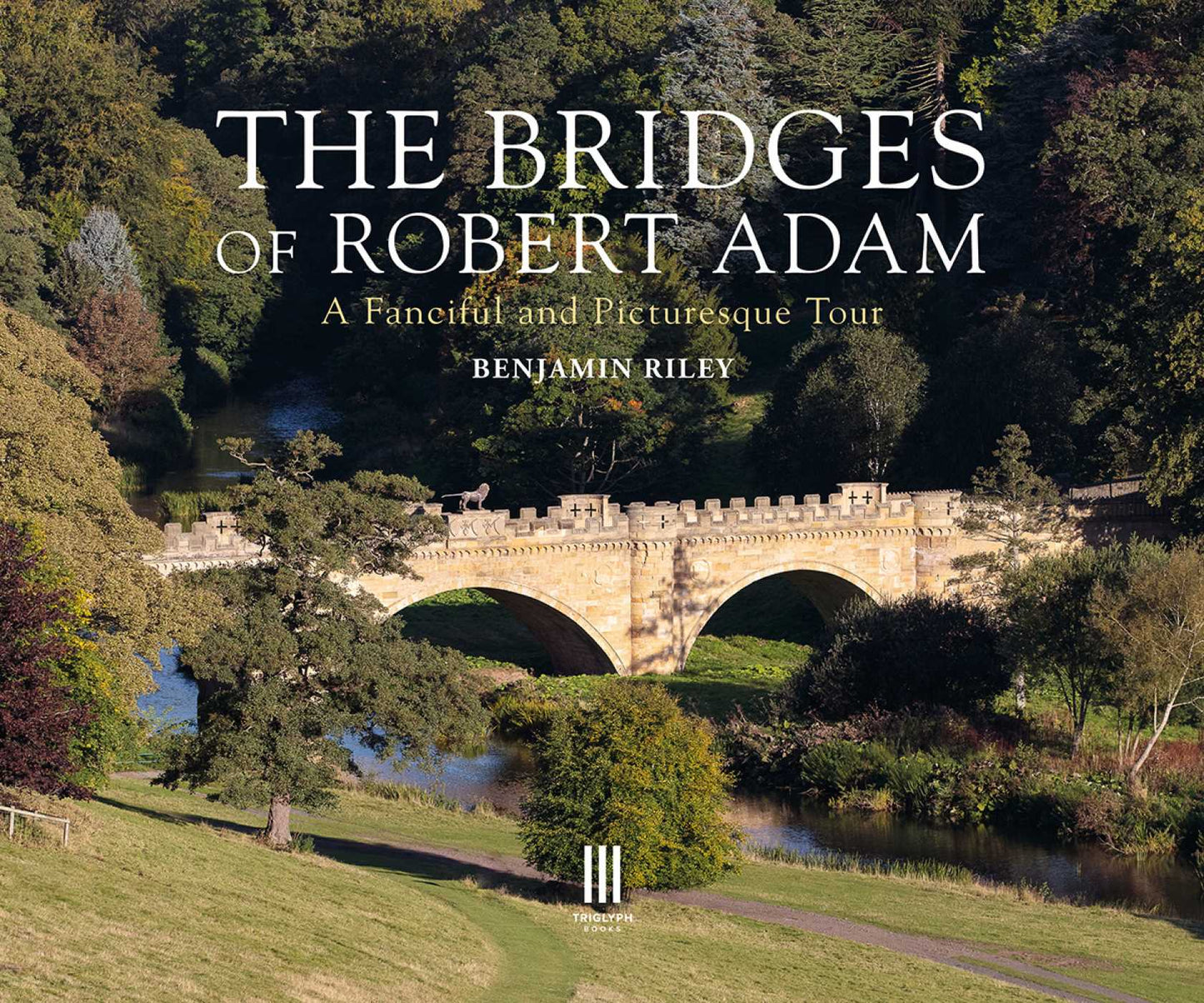 Bridges of Robert Adam: A Fanciful and Picturesque Tour