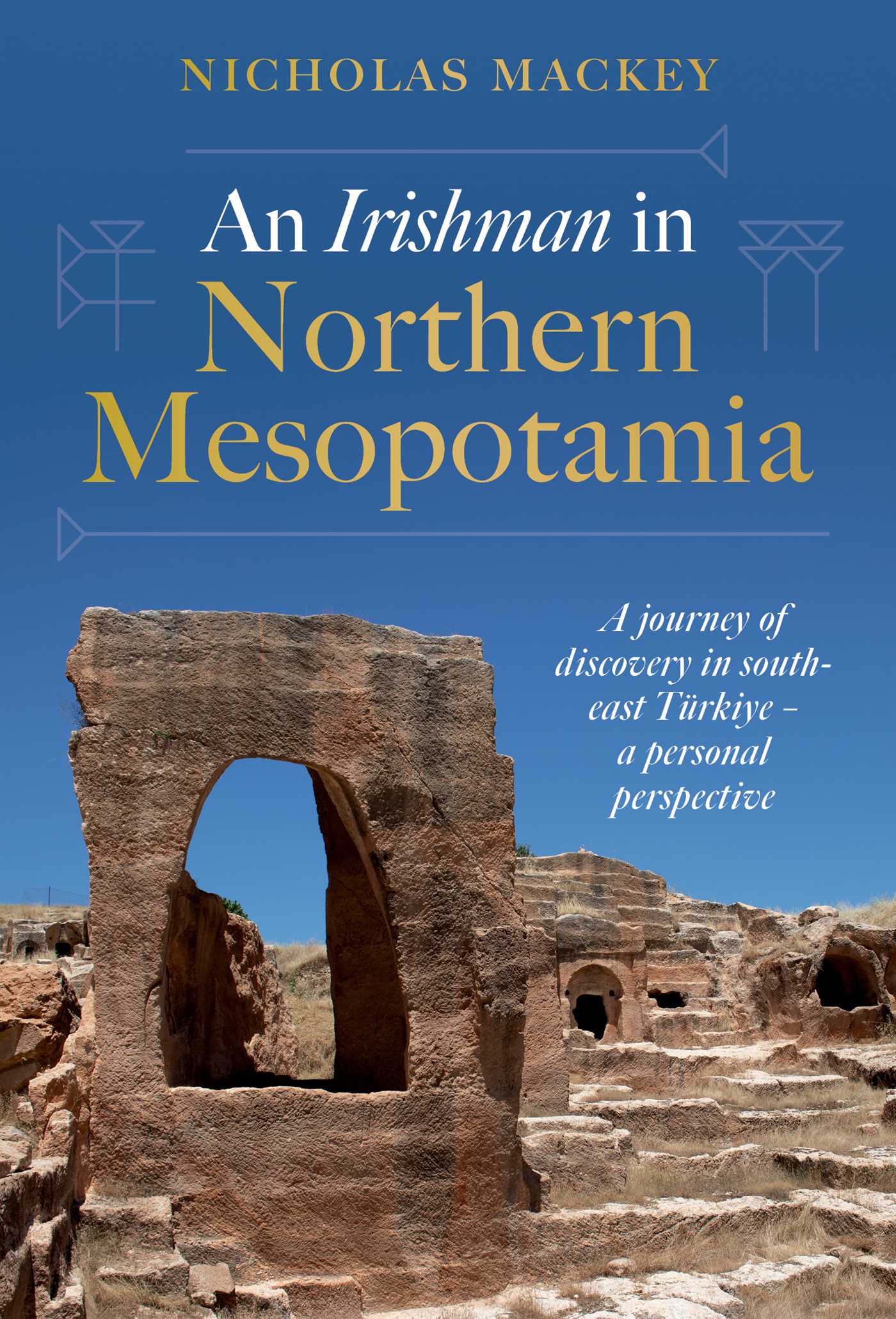 Irishman in Northern Mesopotamia: A Journey of Discovery in South-East Türkiye – A Personal Perspective