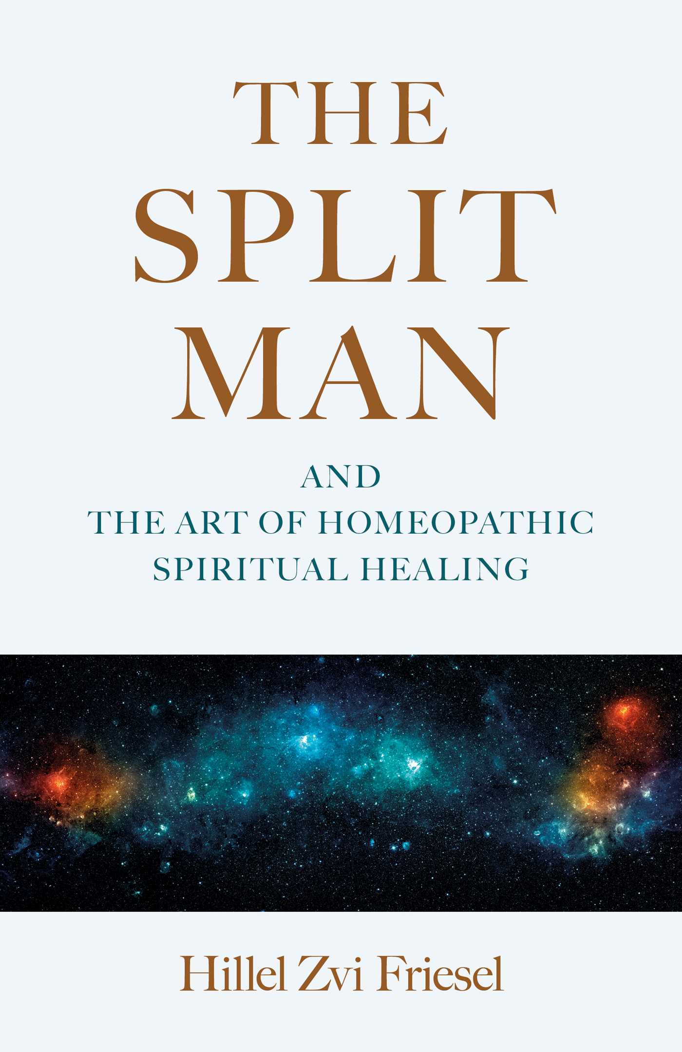 Split Man: And the Art of Homeopathic Spiritual Healing