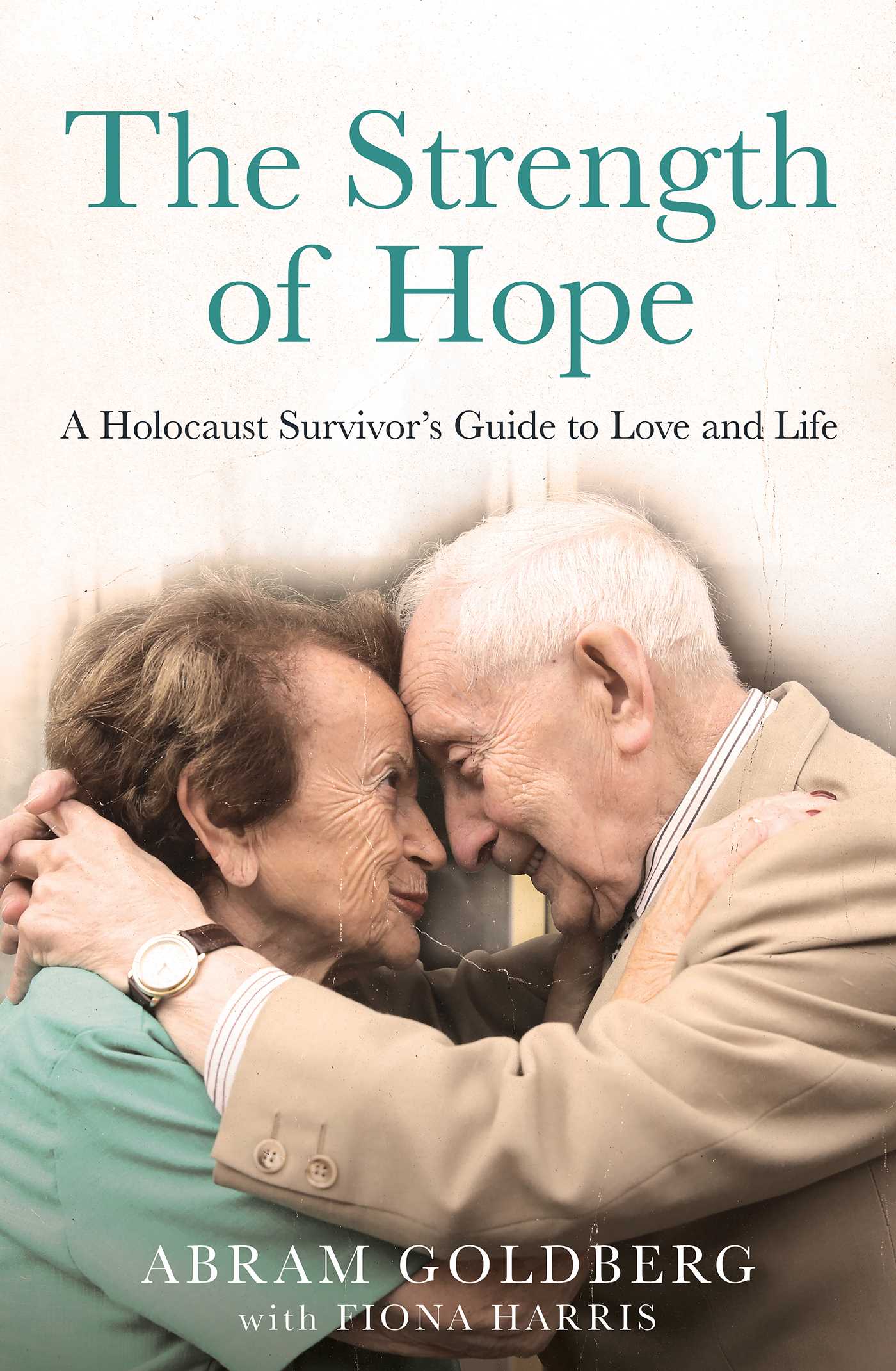 Strength of Hope: A Holocaust Survivor's Guide to Love and Life