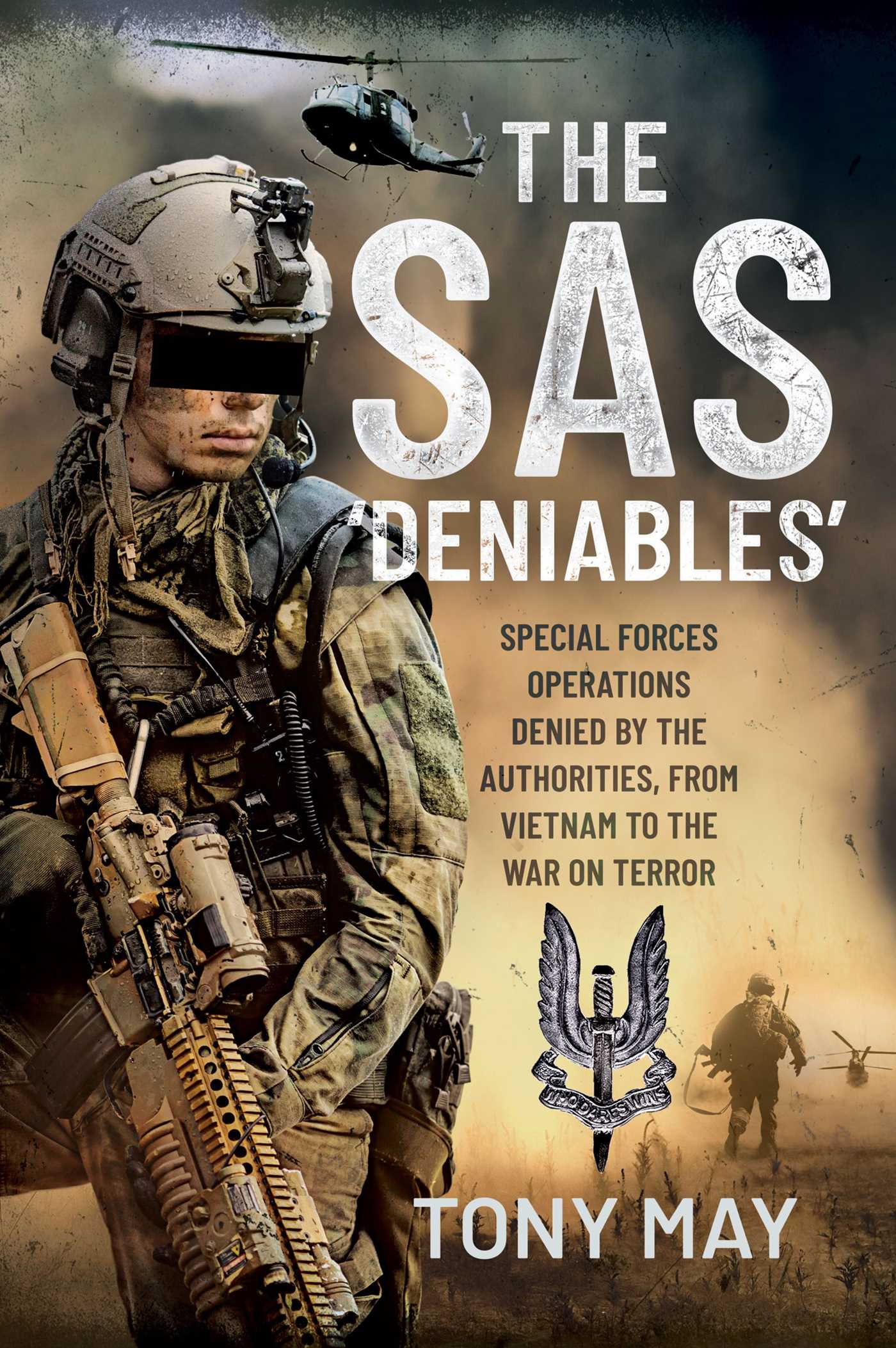 SAS 'Deniables': Special Forces Operations, denied by the Authorities, from Vietnam to the War on Terror