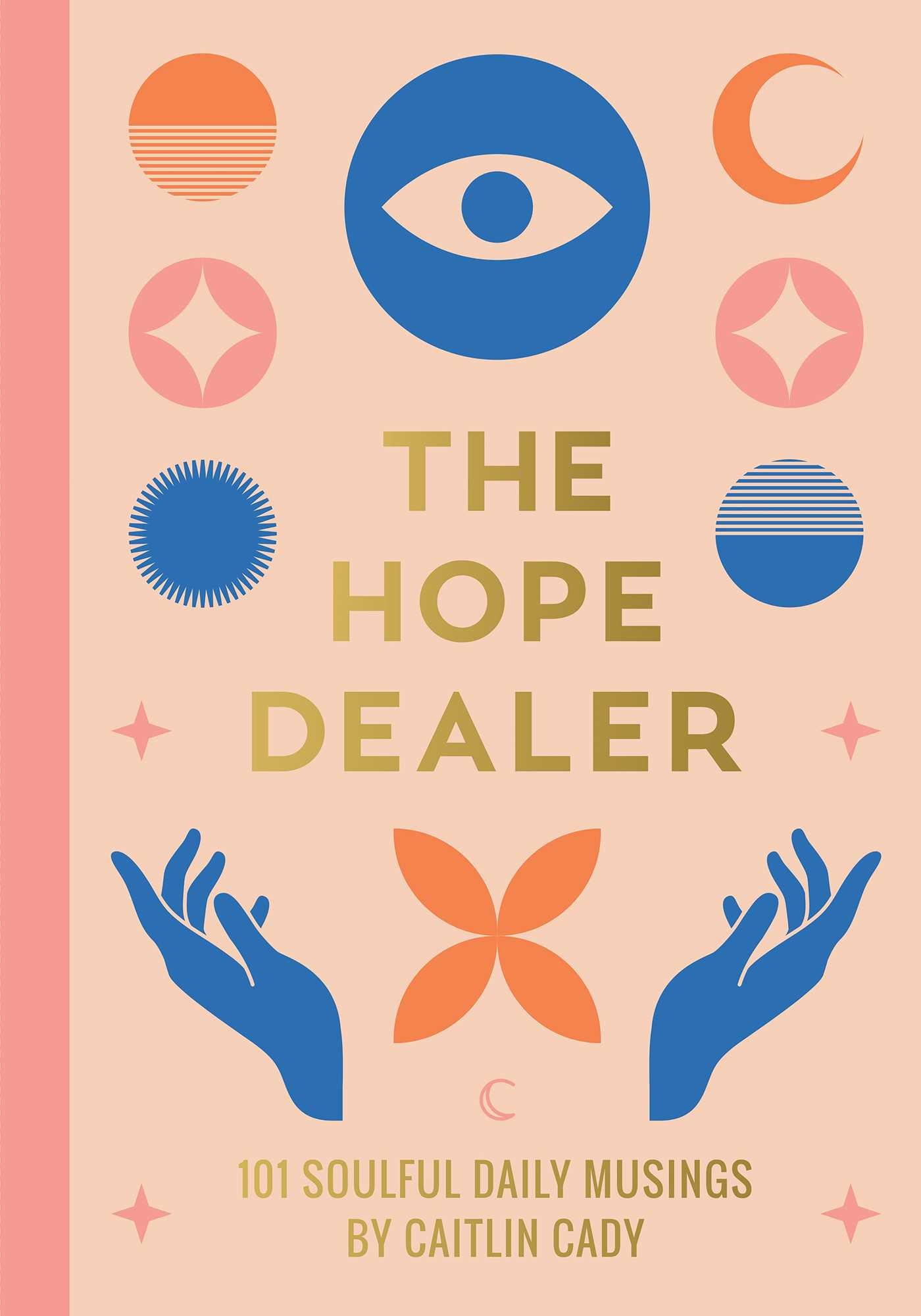 Hope Dealer: 101 Soulful Daily Musings
