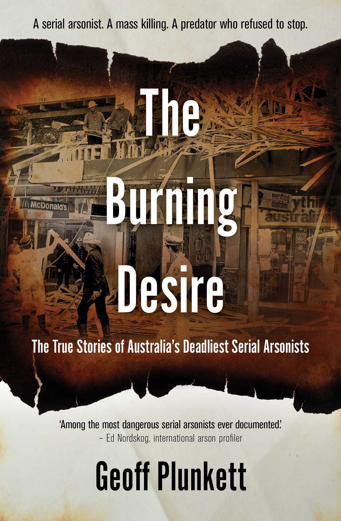 Burning Desire: The True Stories of Australia's Deadliest Serial Arsonists