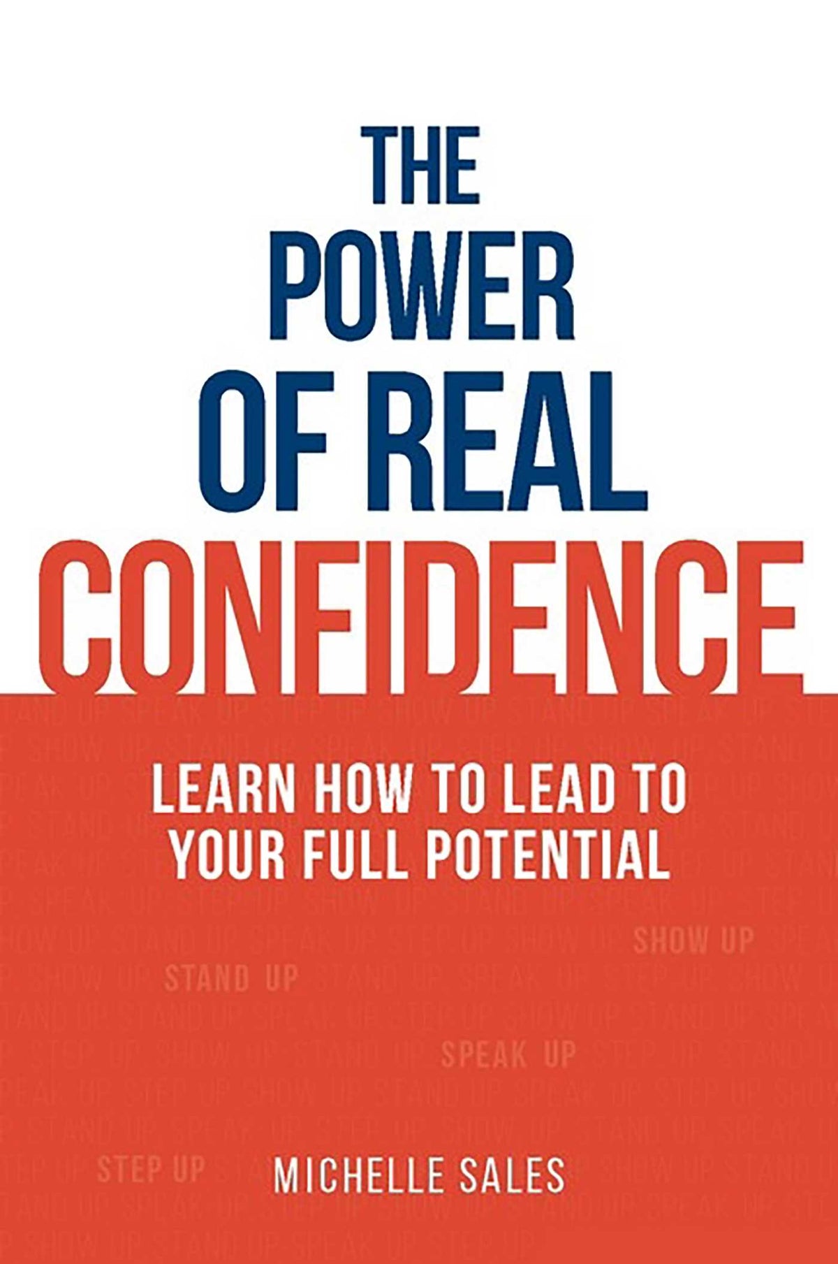 Power of Real Confidence: Learn how to lead to your full potential