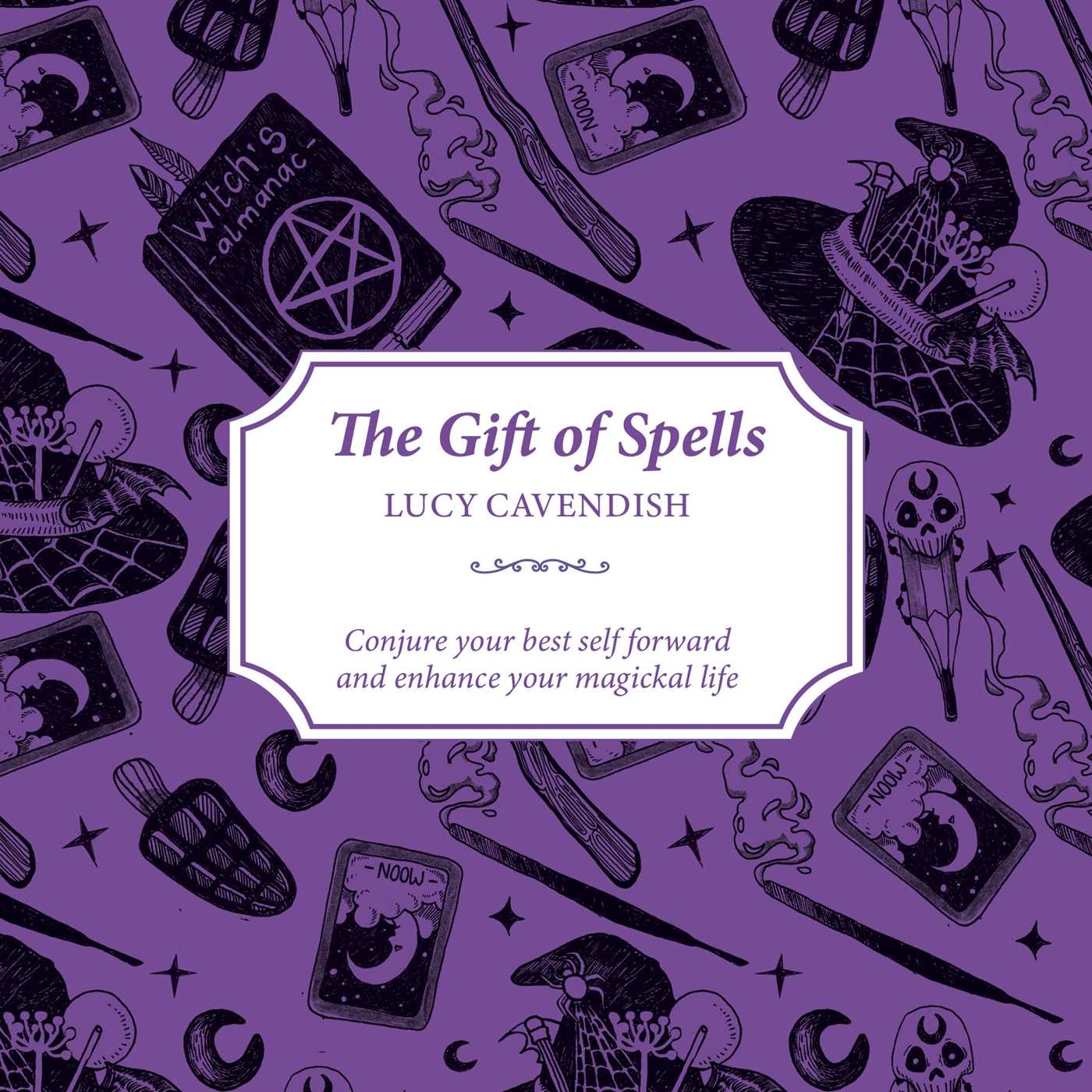 Gift of Spells: Conjure your best self forward and enhance your magickal life