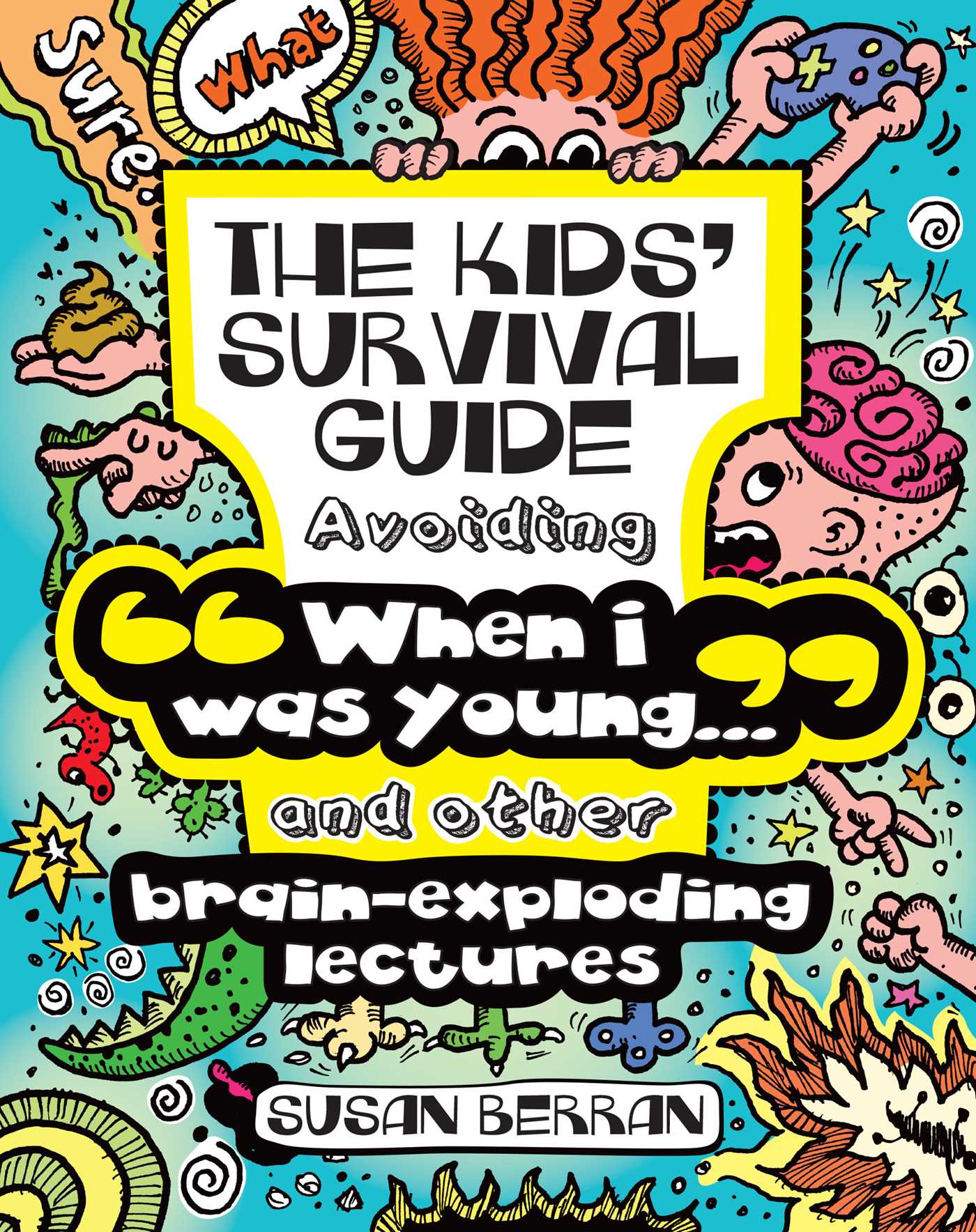 Kids' Survival Guide: Avoiding "When I was young..." and other brain-exploding lectures